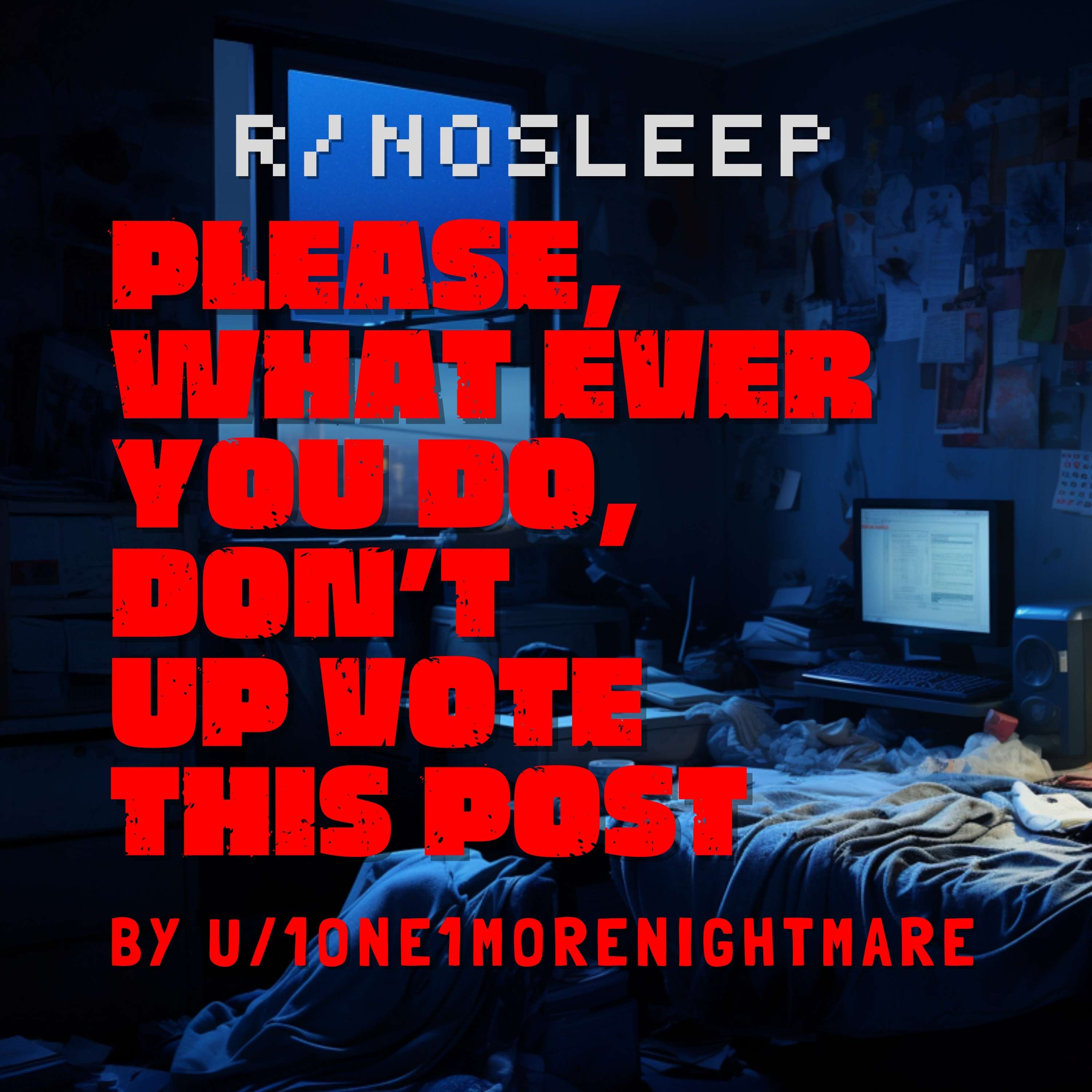 Please, What Ever You Do, Don’t Up Vote This Post by 1One1MoreNightmare - The NoSleep Podcast