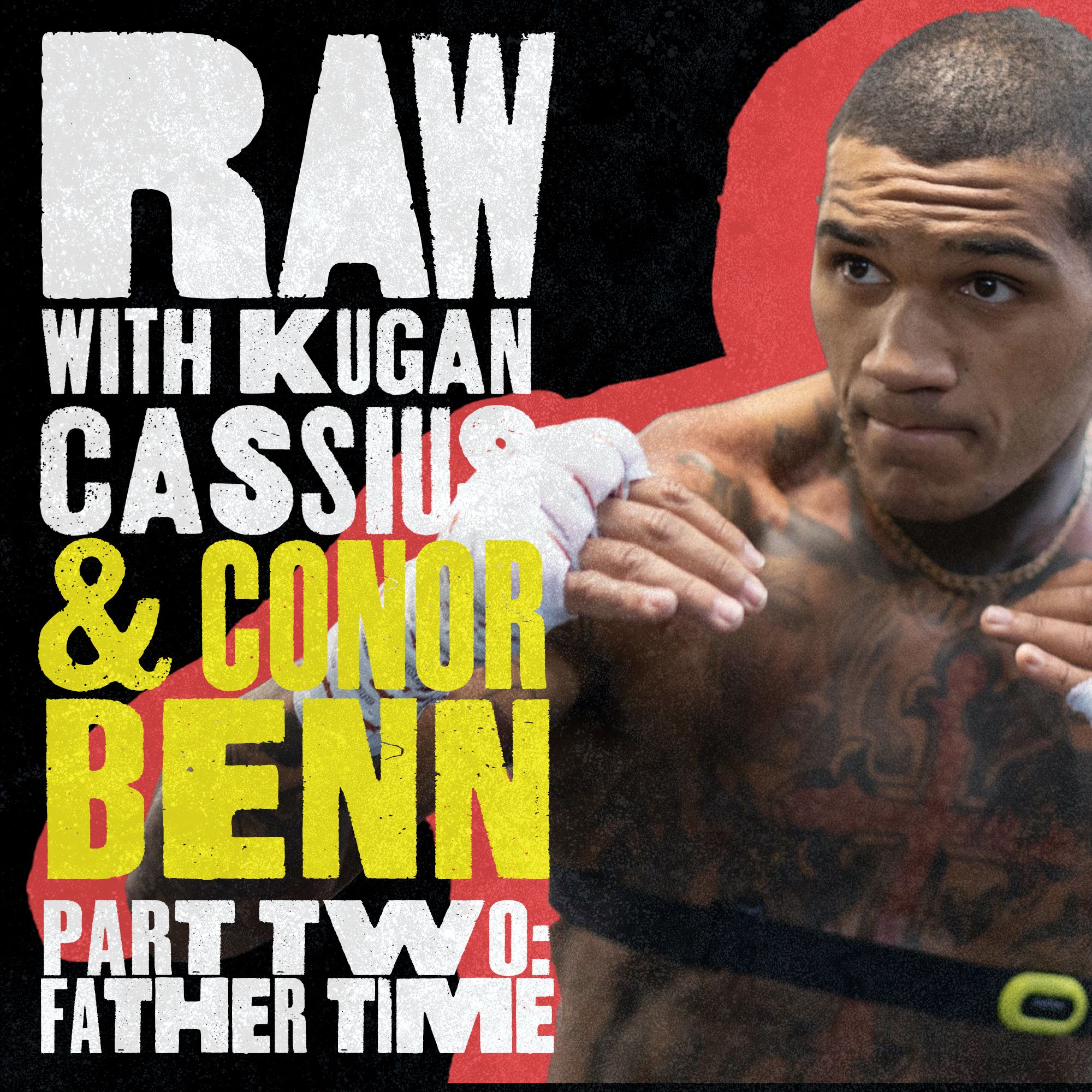 RAW WITH KUGAN CASSIUS: CONOR BENN PART TWO - FATHER TIME