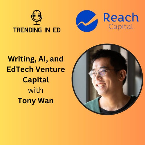 Writing, Generative AI, and EdTech Venture Capital with Tony Wan
