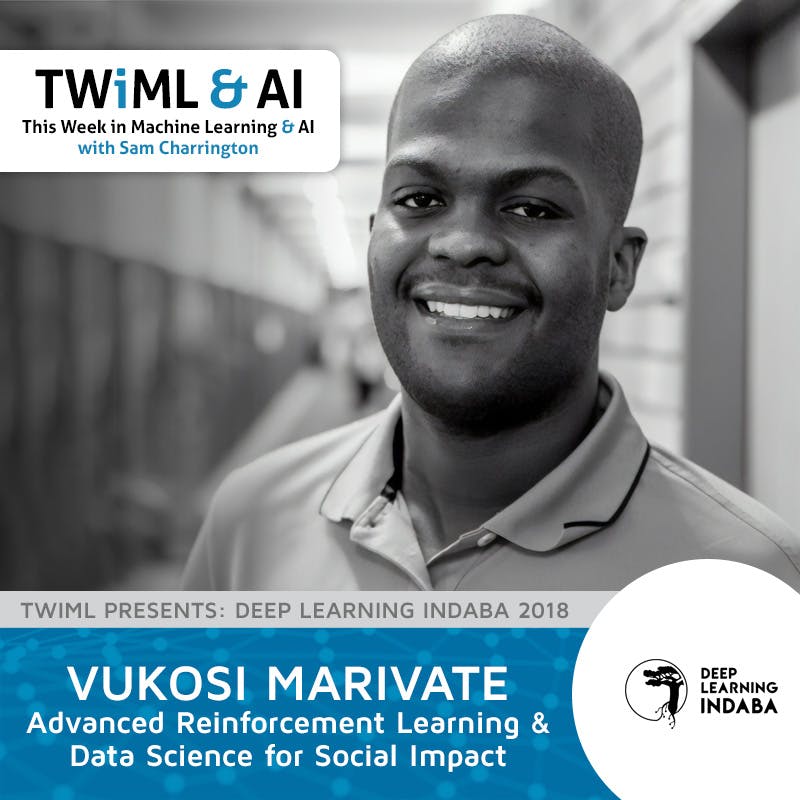 Advanced Reinforcement Learning & Data Science for Social Impact with Vukosi Marivate - TWiML Talk #193