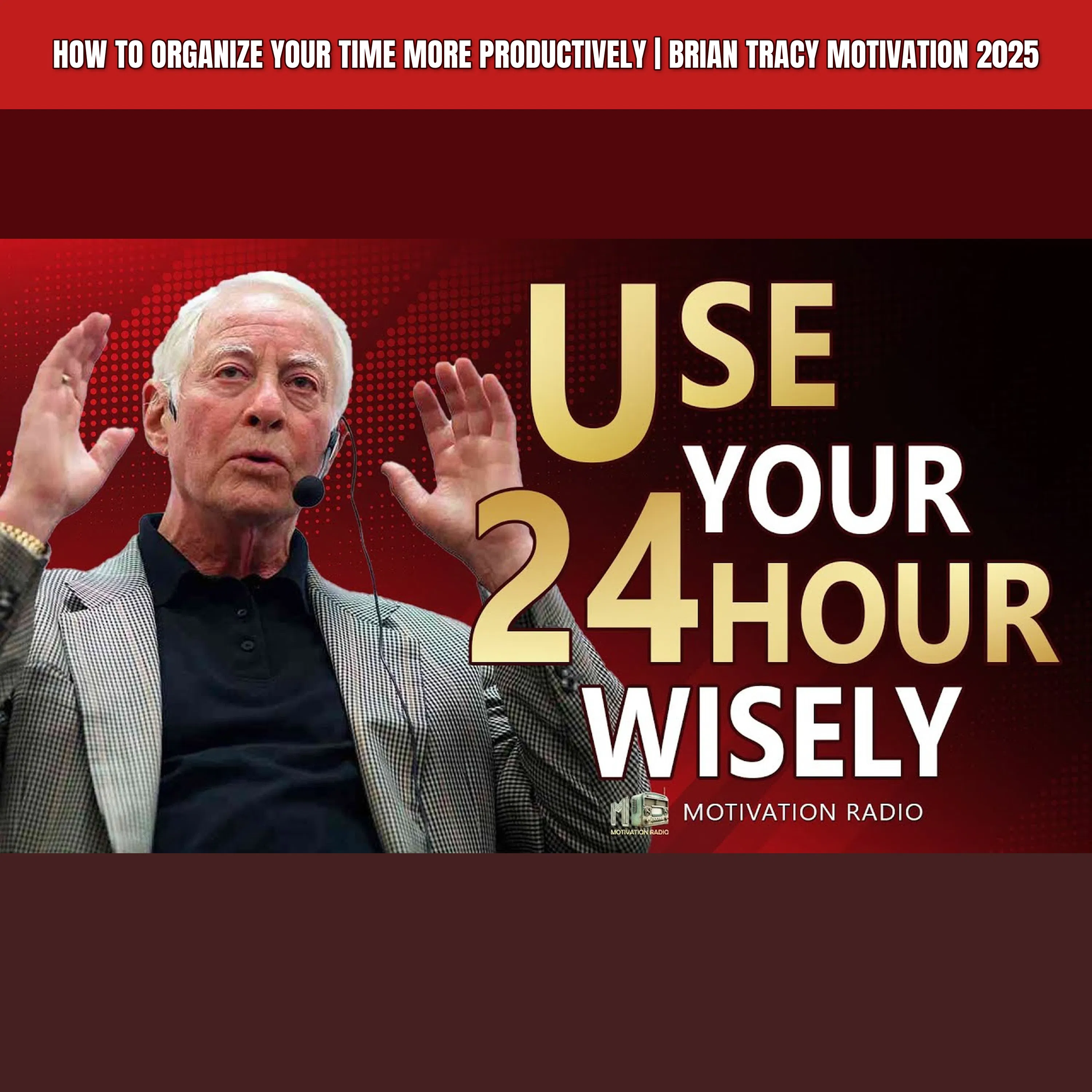 How To ORGANIZE Your TIME More PRODUCTIVELY | Brian Tracy Motivation 2025