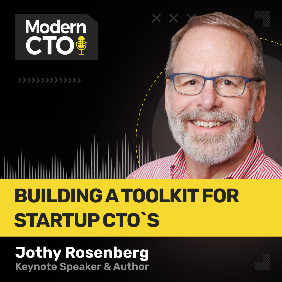 Building a Toolkit for Startup CTOs with Jothy Rosenberg, Keynote Speaker & Author