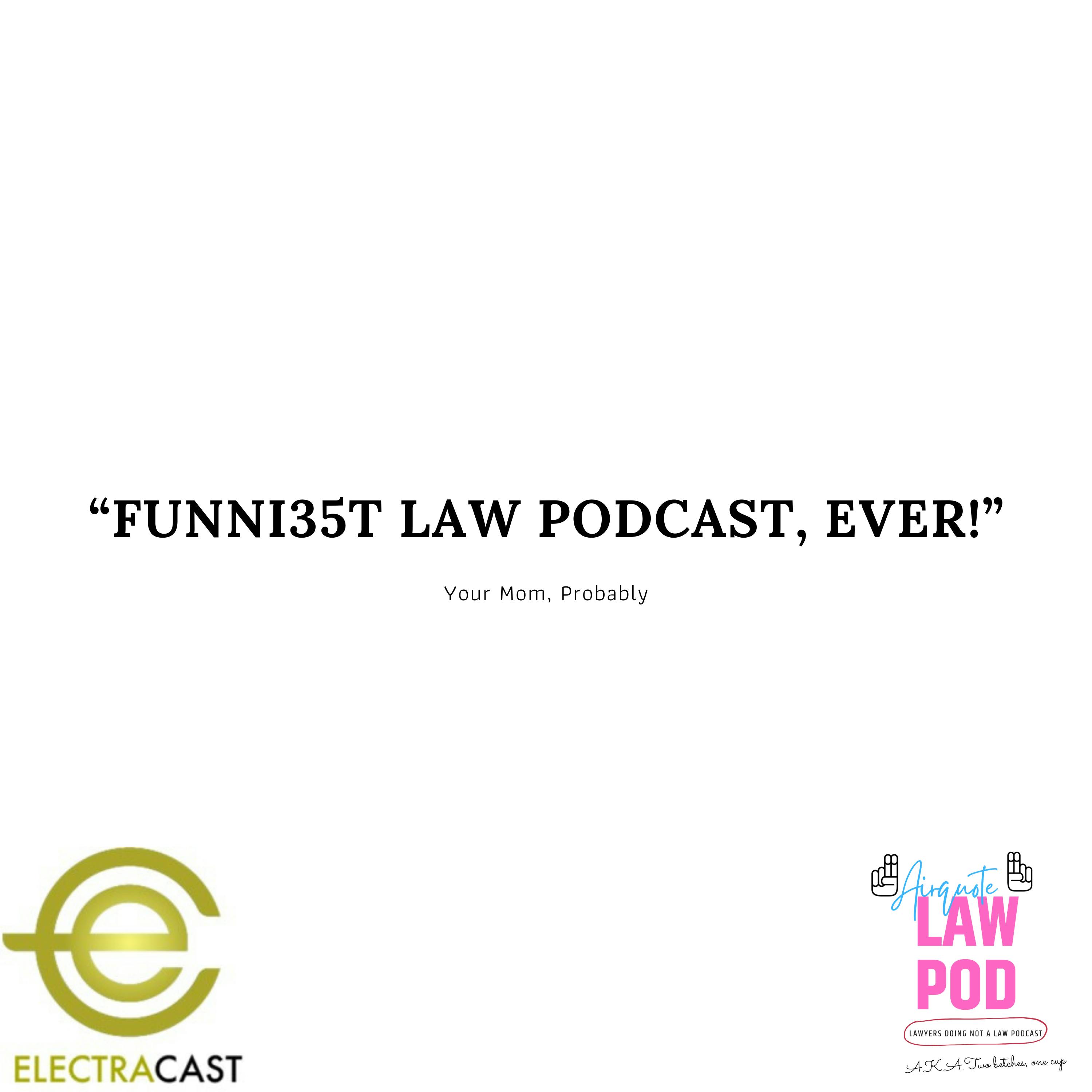 Episode 35: Funniest Law Podcast, Ever (probably)