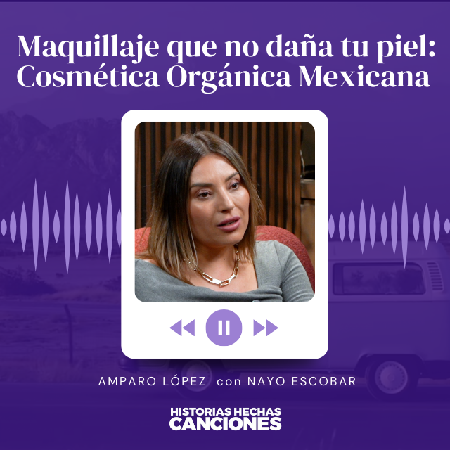 435. Maquillaje que no daña tu piel: Cosmética Orgánica Mexicana - Amparo López con Nayo Escobar