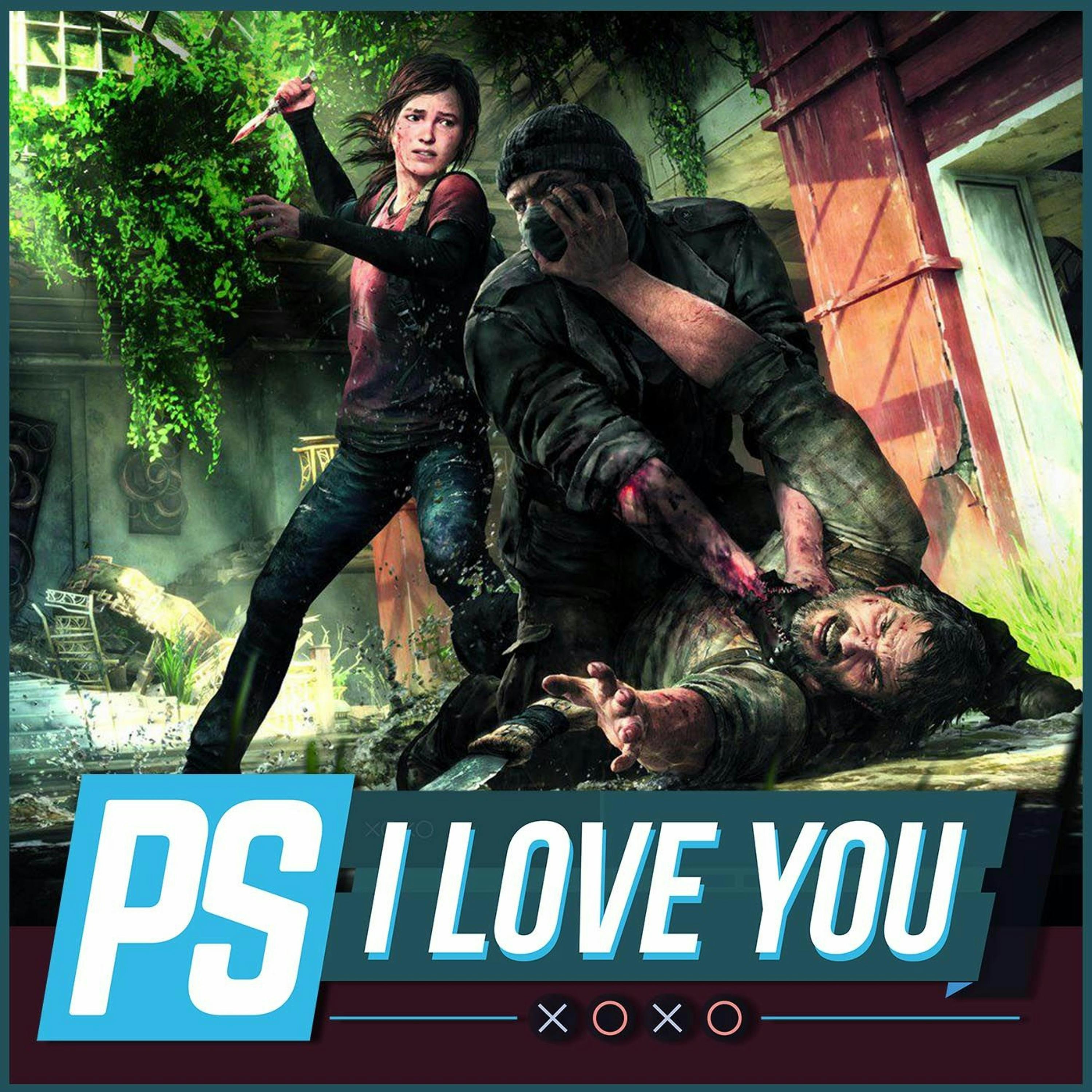 Here's What The Last of Us 2 Should Be About - PS I Love You XOXO Ep. 36