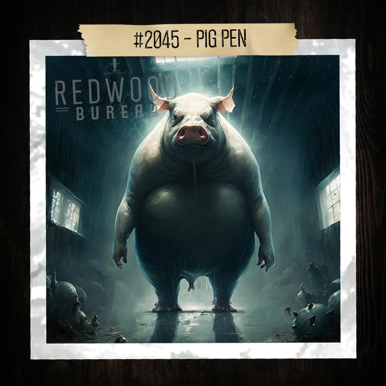 "PIG PEN" - Redwood Bureau Phenomenon #2045