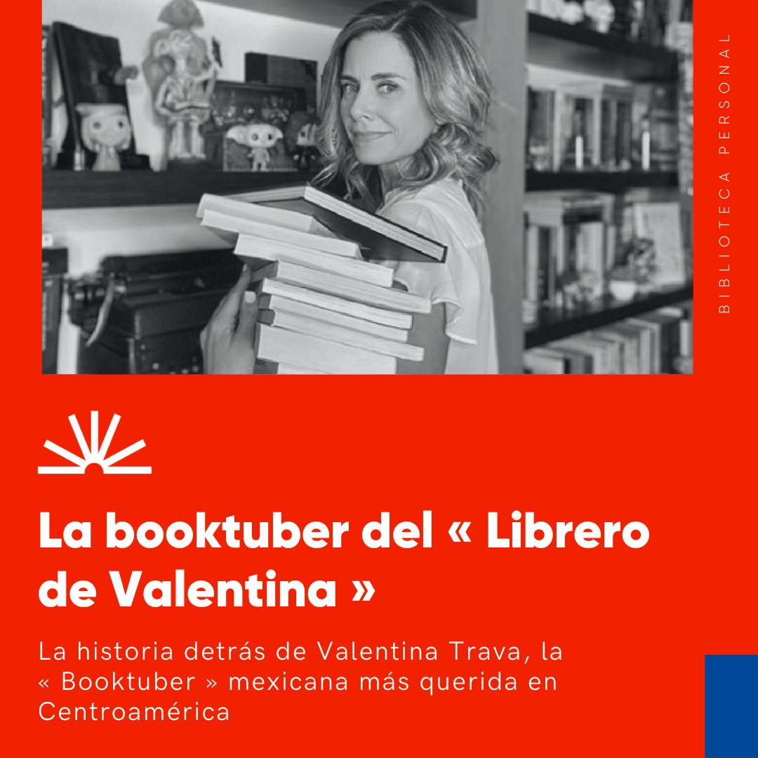 54 - Valentina Trava, la historia detrás de booktuber del « Librero de Valentina »