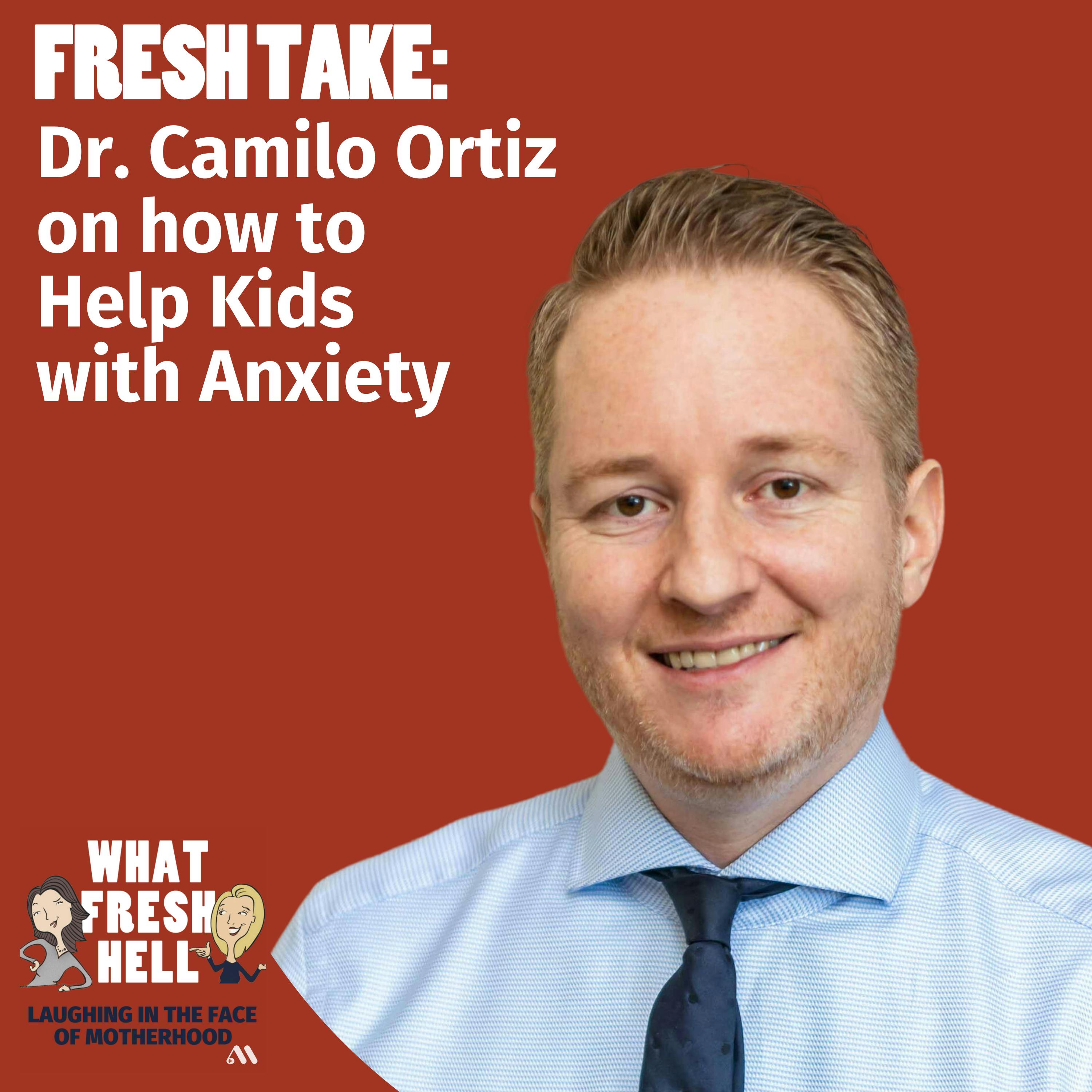 Fresh Take: Dr. Camilo Ortiz on How to Help Kids With Anxiety