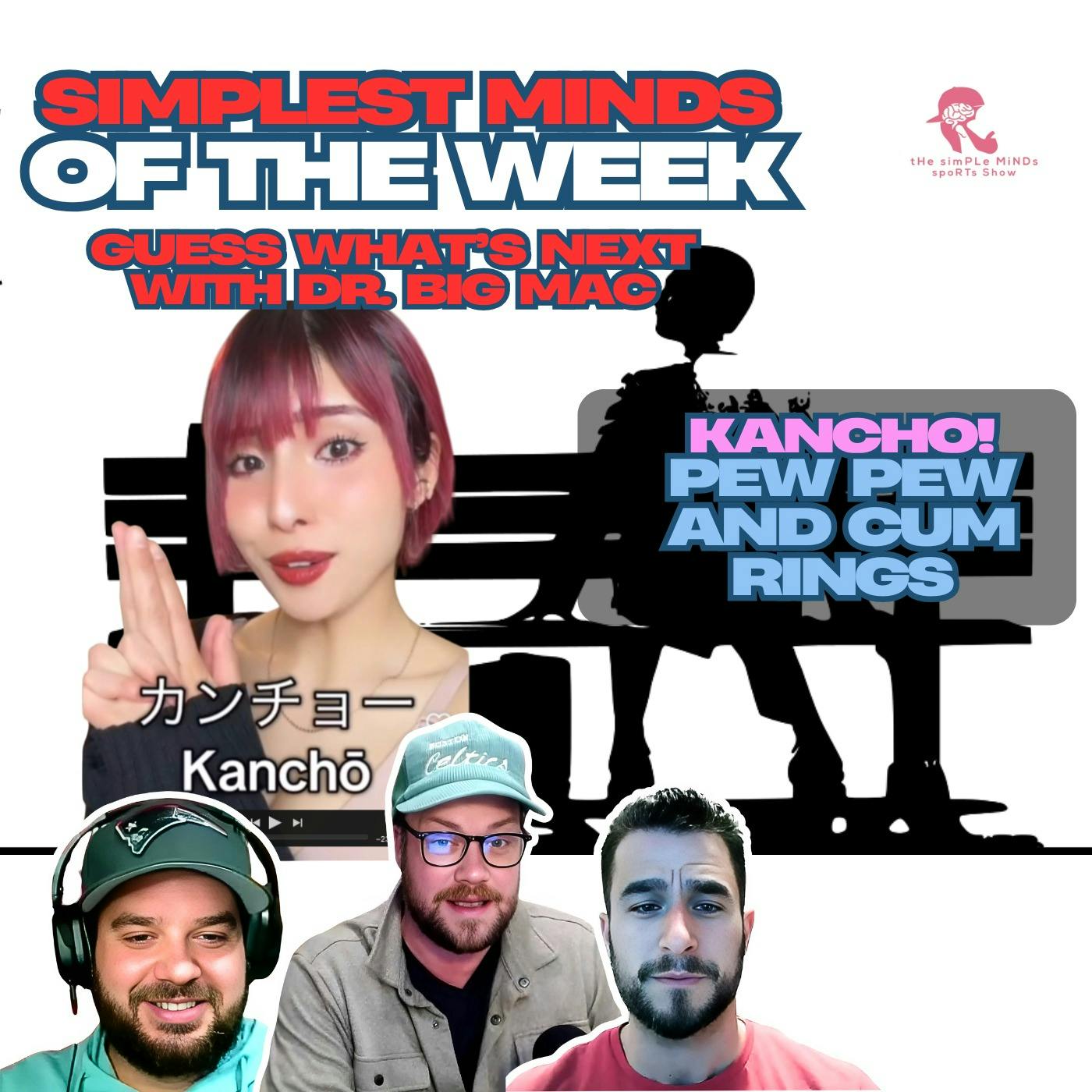 Kancho! Pew Pews & Cum Rings. Guess What's Next & Simplest Minds of the Week Kancho! Pew Pews & Cum Rings. Guess What's Next & Simplest Minds of the Week