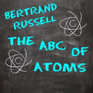 The ABC of Atoms by Bertrand Russell ~ Full Audiobook