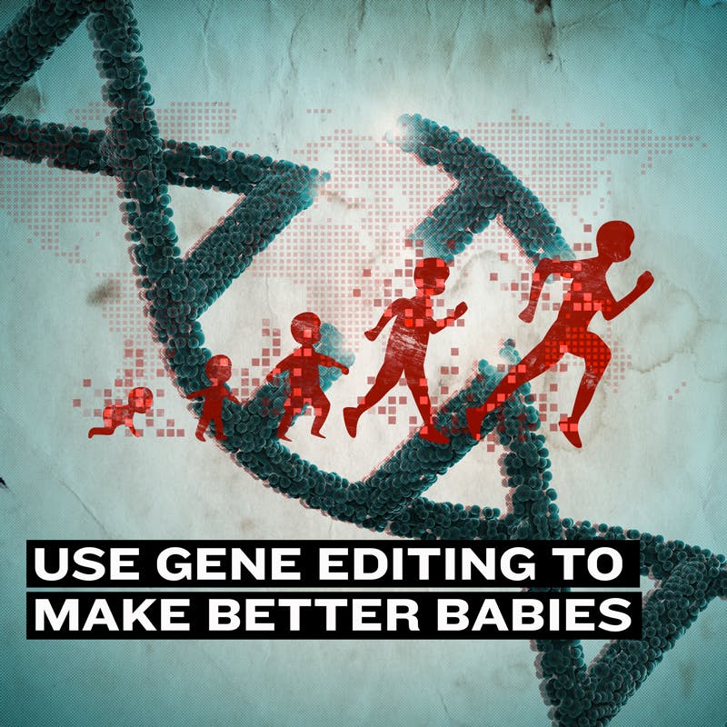 #199 - Should We Use Gene Editing to Make Better Babies?