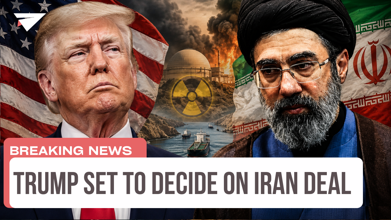 Trump Set to Decide on Iran Deal, Breaking News
