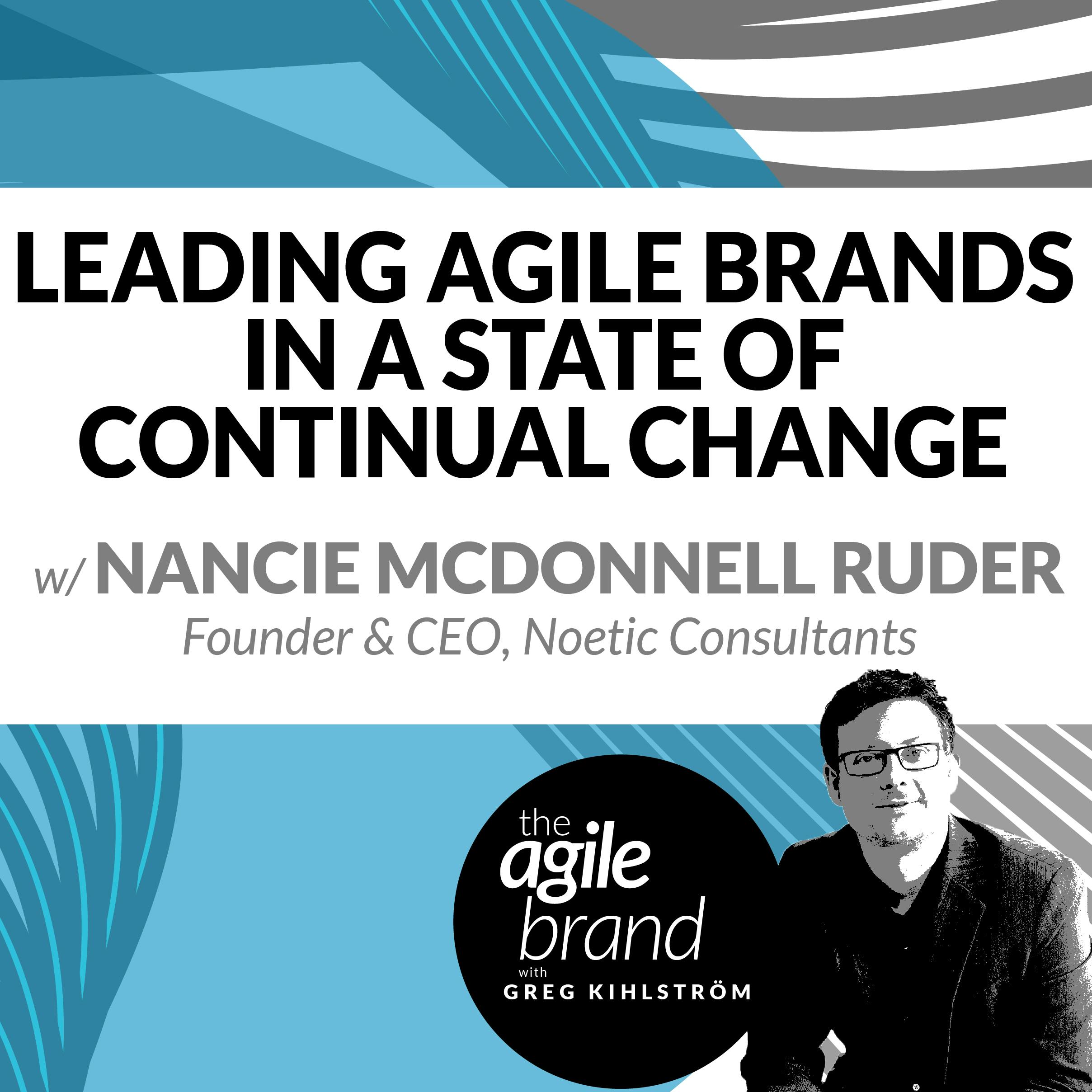 Leading Agile Brands in a State of Continual Change, with Nancie McDonnell Ruder, Noetic Consultants