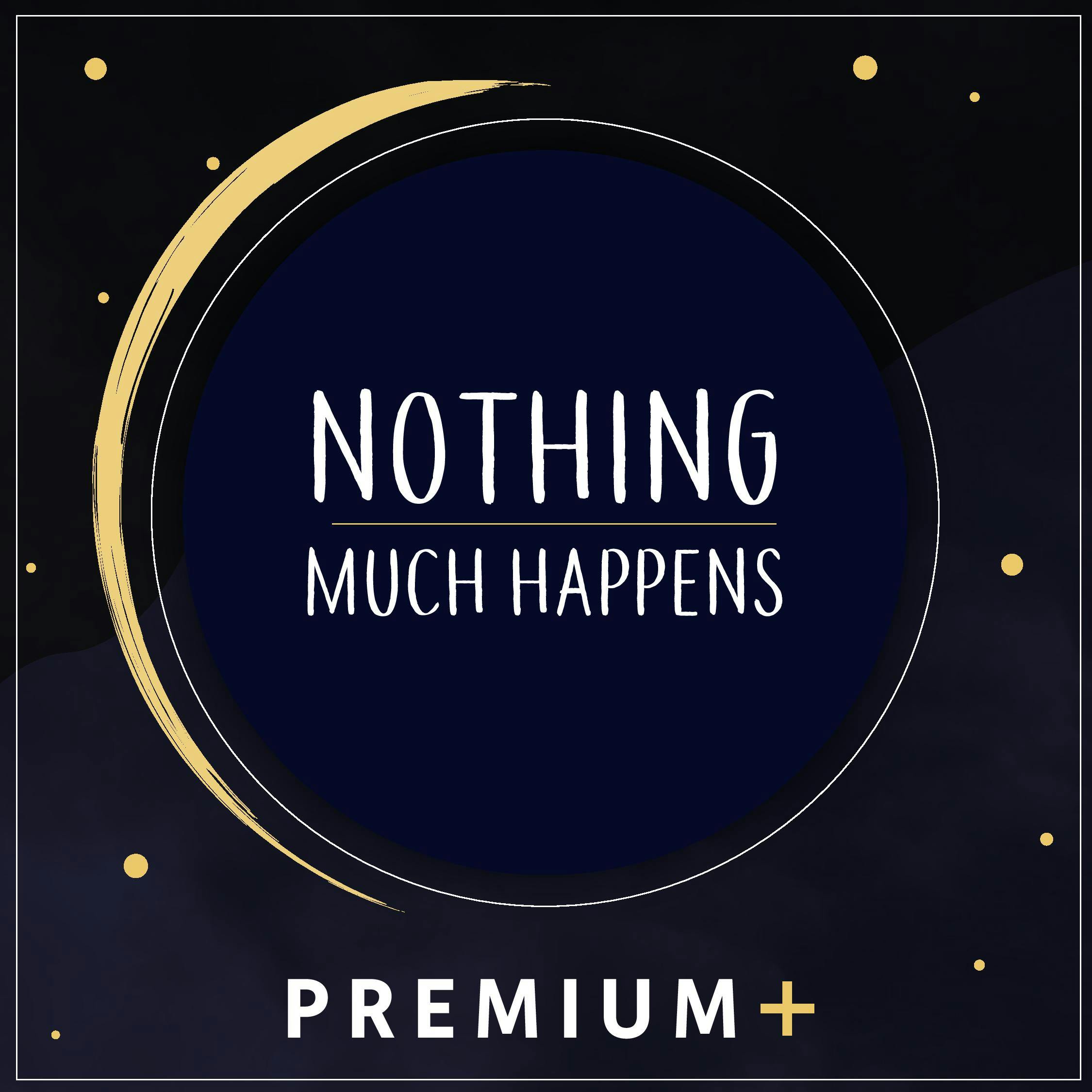 Nothing Much Happens Premium PLUS podcast tile