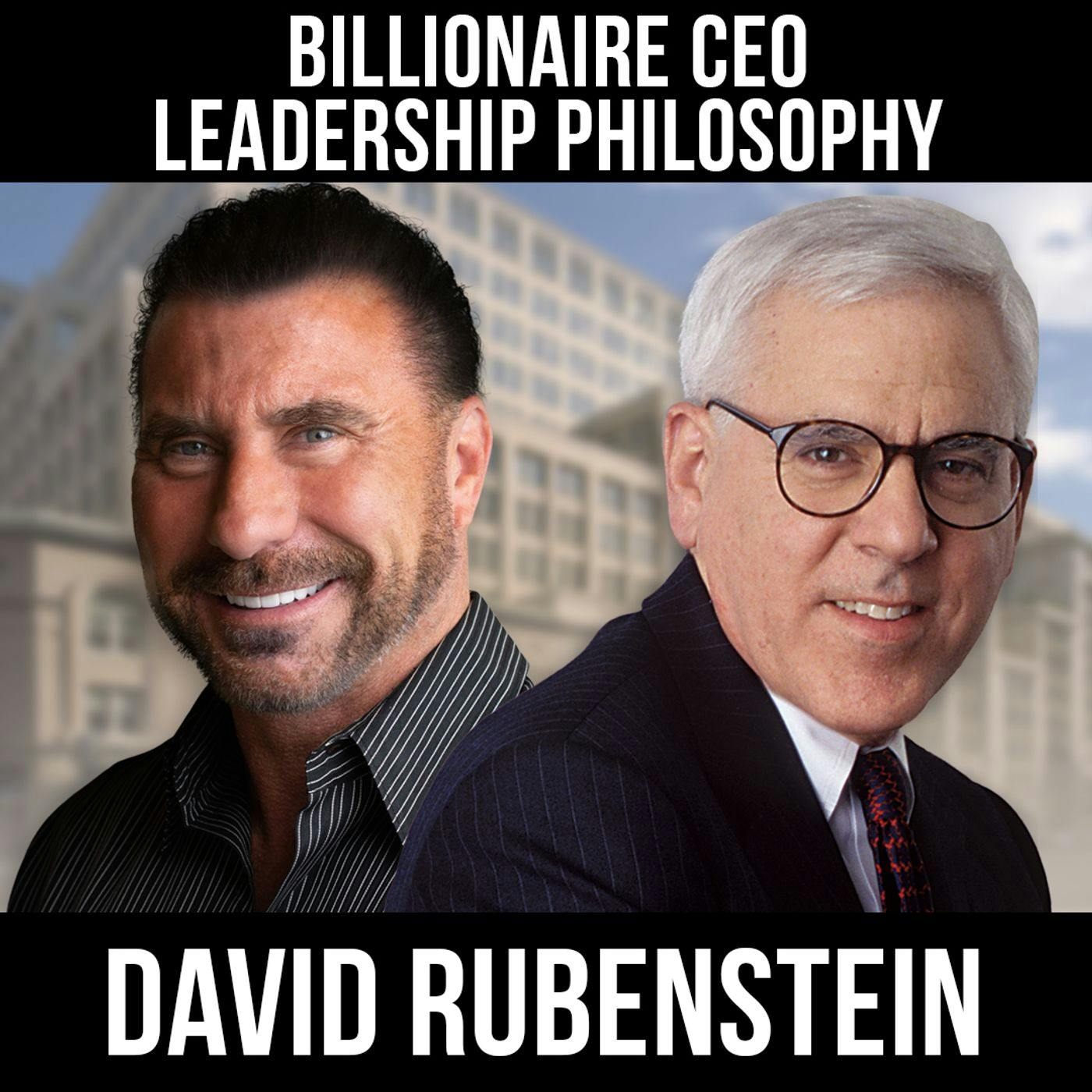 Billionaire CEO Leadership Philosophy w/ David Rubenstein