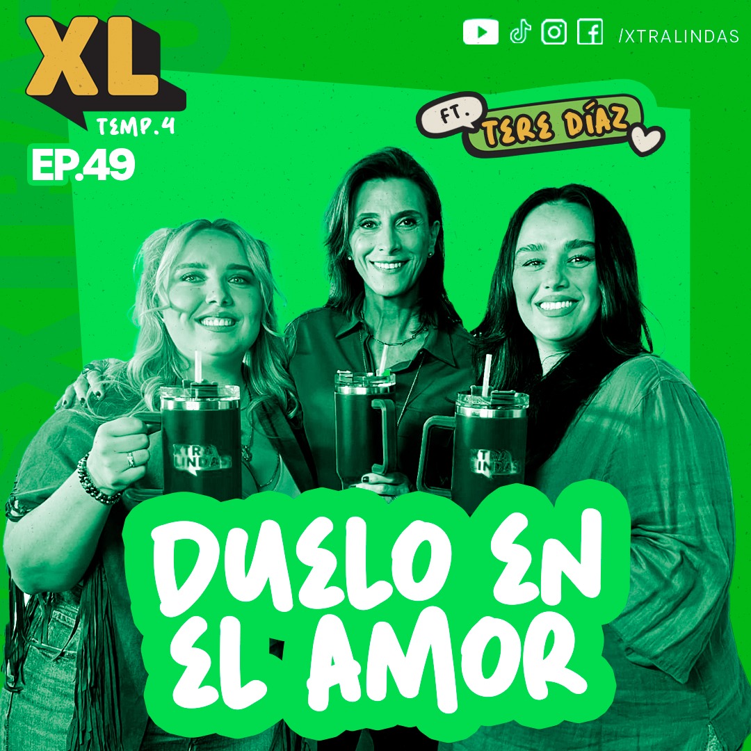 Xtralindas El Podcast - Ep. 49 Temporada 4 - "Duelo en el amor" Ft. Tere Díaz
