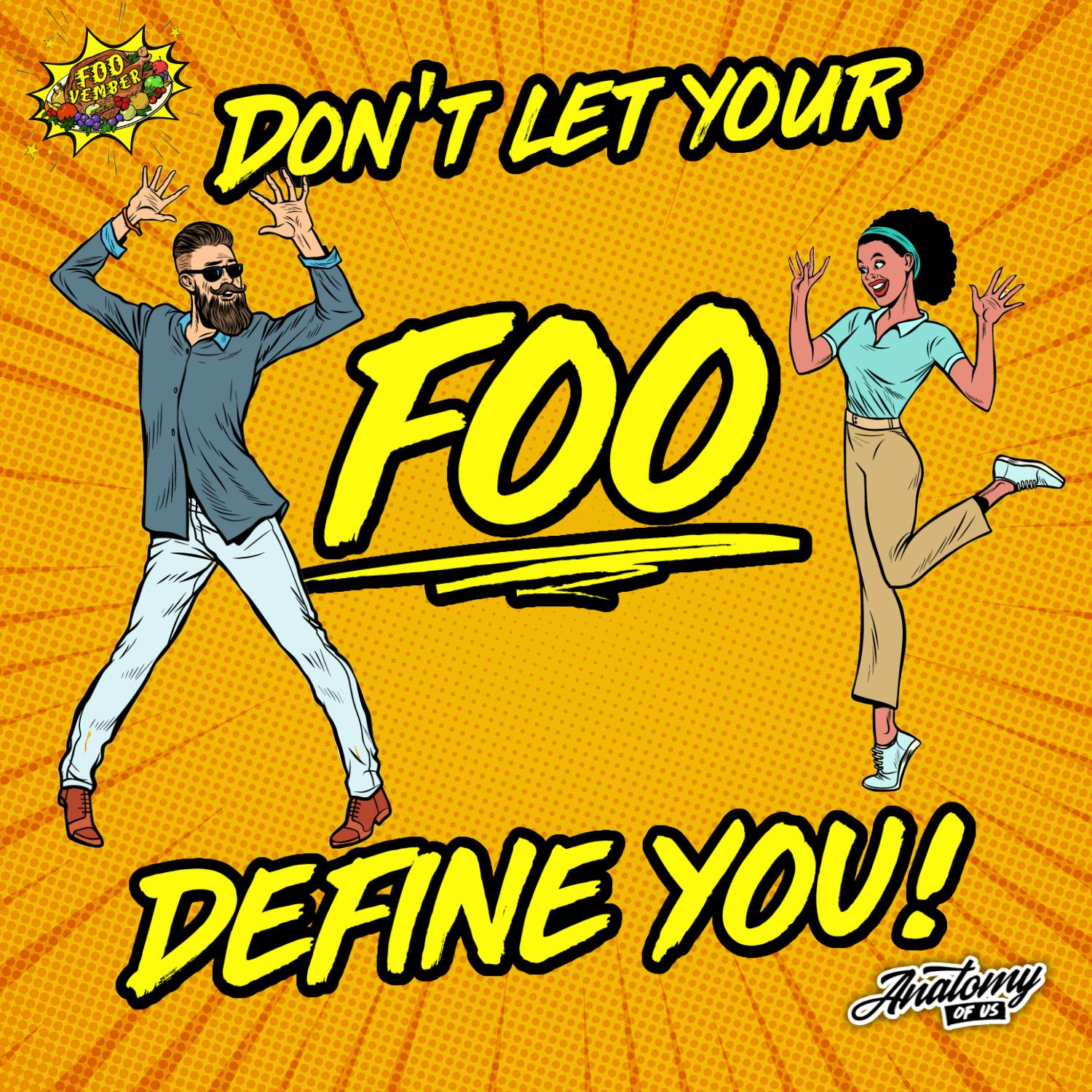 Don't Let Your FOO Define You!