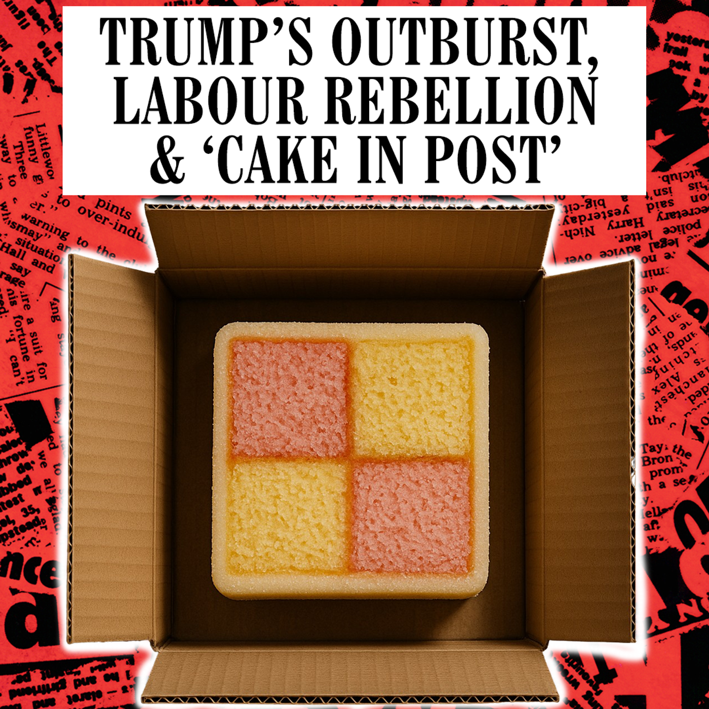 Trump's Outburst, Labour Rebellion & 'Cake in Post'