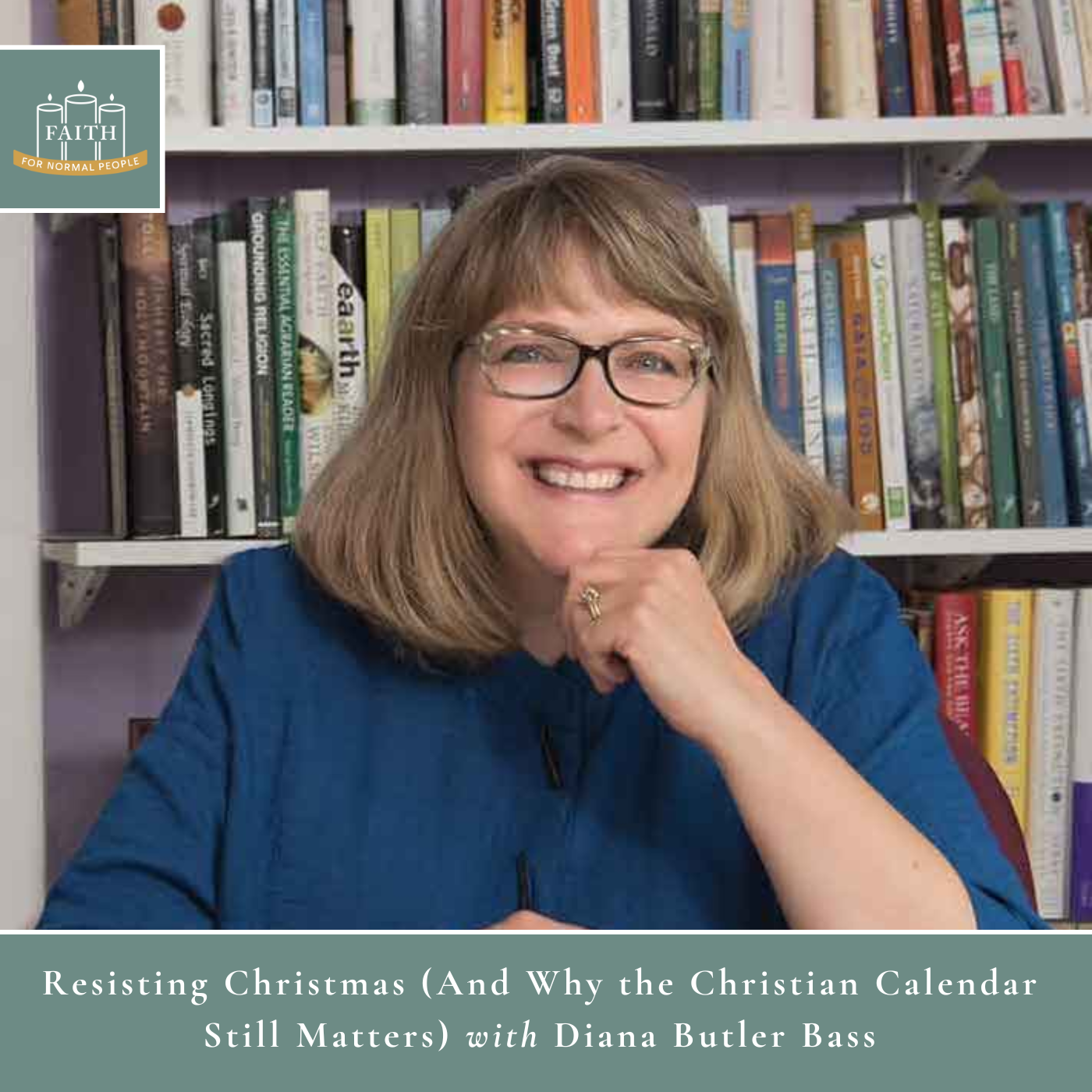[Faith] Episode 69: Diana Butler Bass - Resisting Christmas (And Why the Christian Calendar Still Matters)