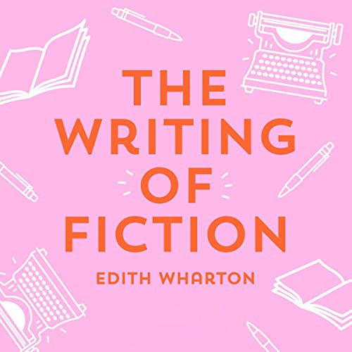 The Writing of Fiction by Edith Wharton ~ Full Audiobook