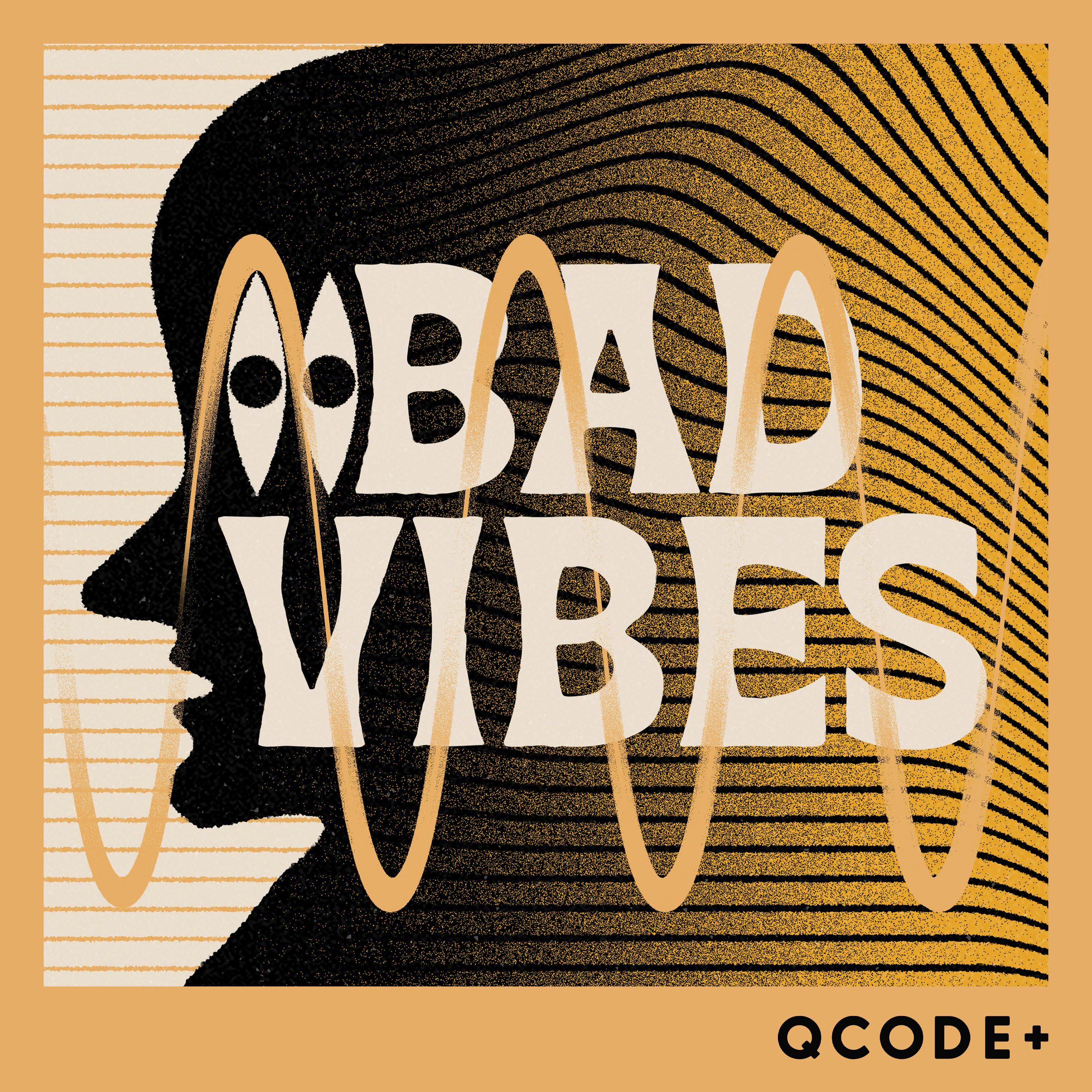 Bad Vibes — QCODE+ podcast tile