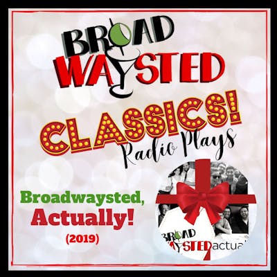 Broadwaysted Classics: Broadwaysted, Actually!