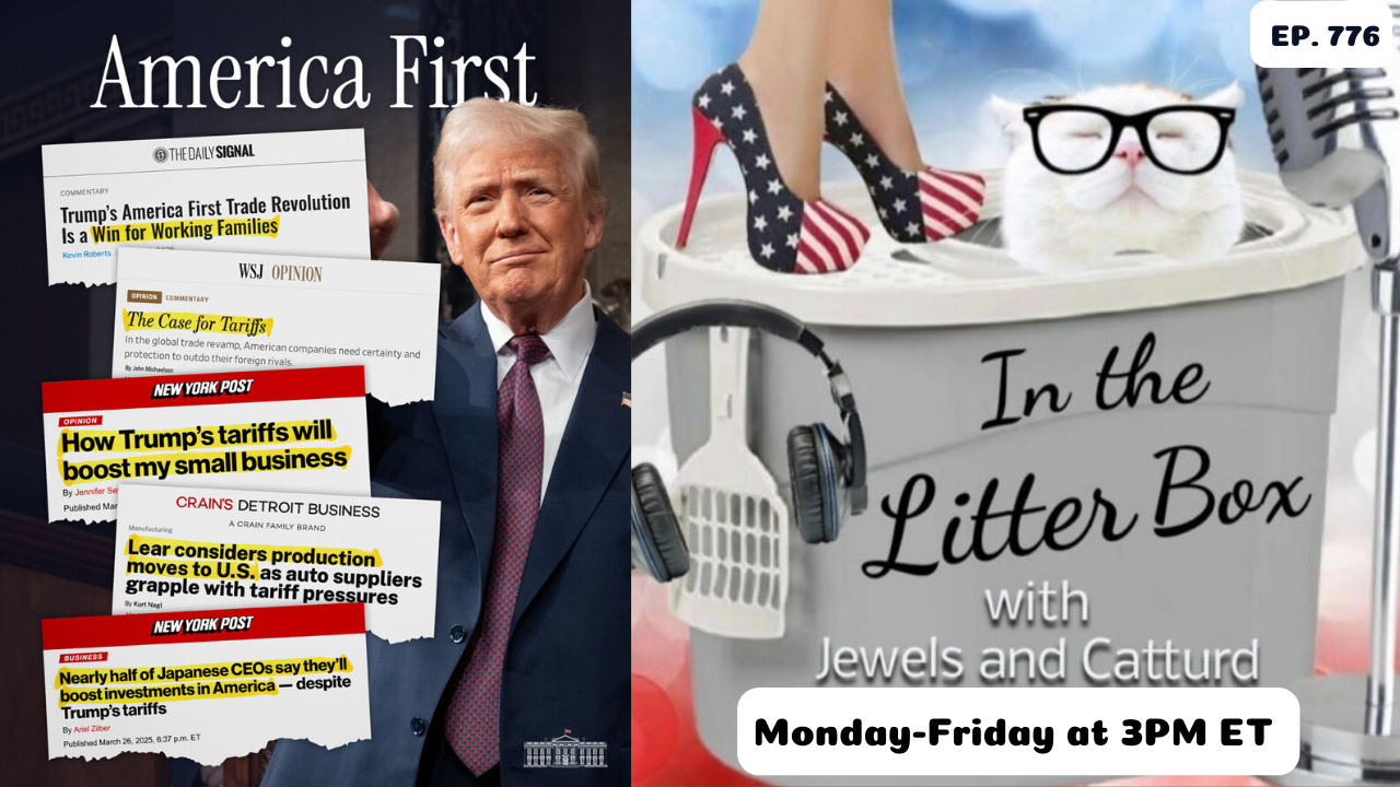 Reciprocal Tariffs | In the Litter Box w/ Jewels & Catturd – Ep. 776 – 4/3/2025