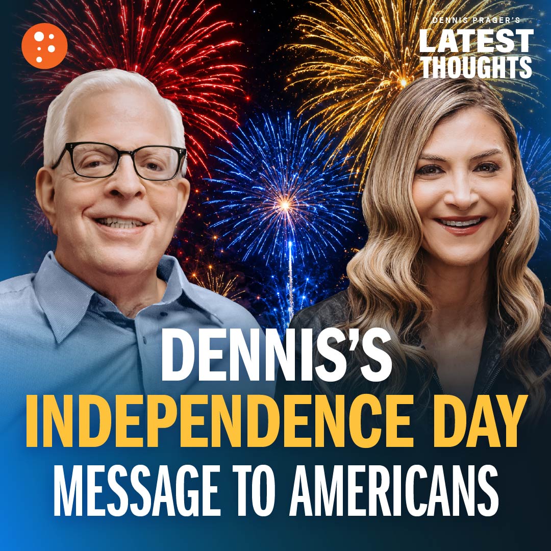 Dennis’s Independence Day Message to Americans  | Dennis Prager's Latest Thoughts | PragerU episode artwork