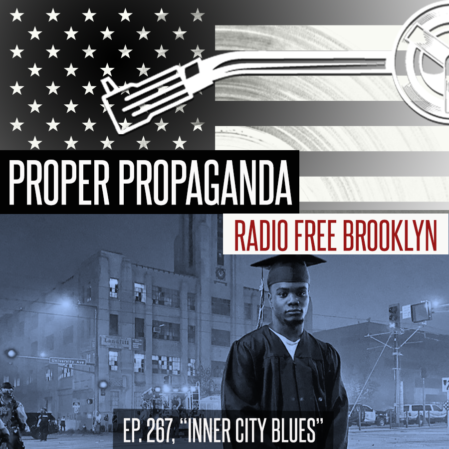 Proper Propaganda Ep. 267, "Inner City Blues"
