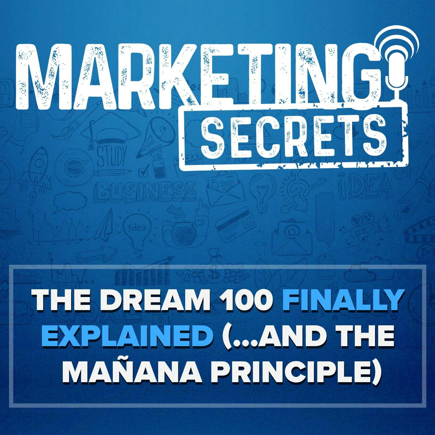 The Dream 100 FINALLY Explained (...and The Mañana Principle) (TS)
