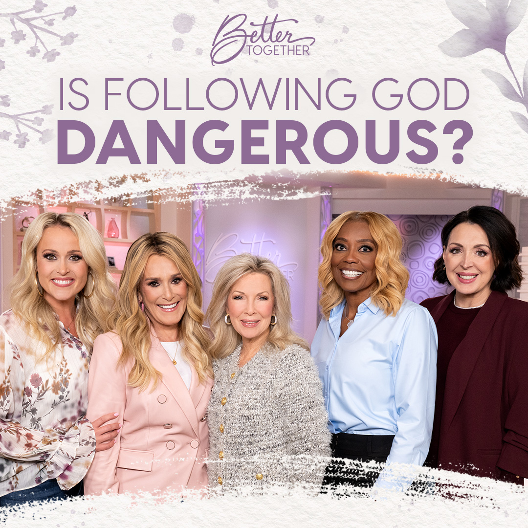 Is Following God Dangerous? - Laurie Crouch, Sheila Walsh, Dr. DeeDee Freeman, Amie Dockery, and Brittany Price Brooker
