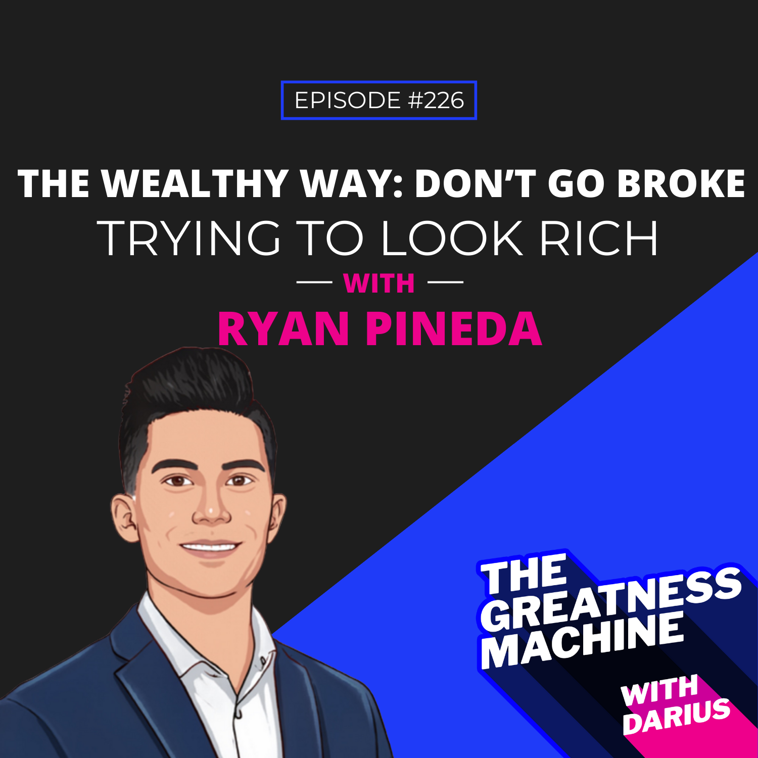 226 | Ryan Pineda | The Wealthy Way: Don’t Go Broke Trying to Look Rich episode artwork