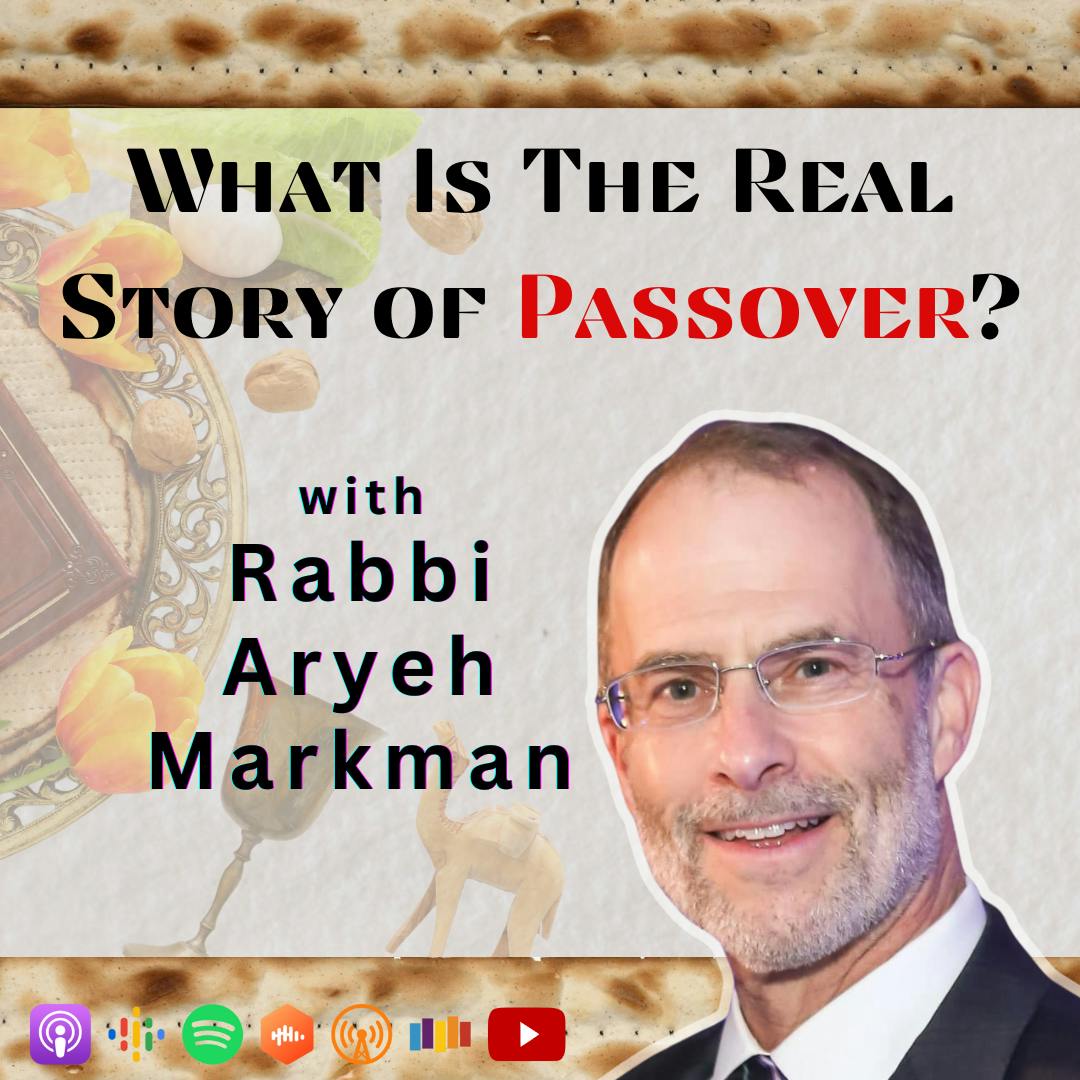 What Is The Real Story of Passover? with Rabbi Markman