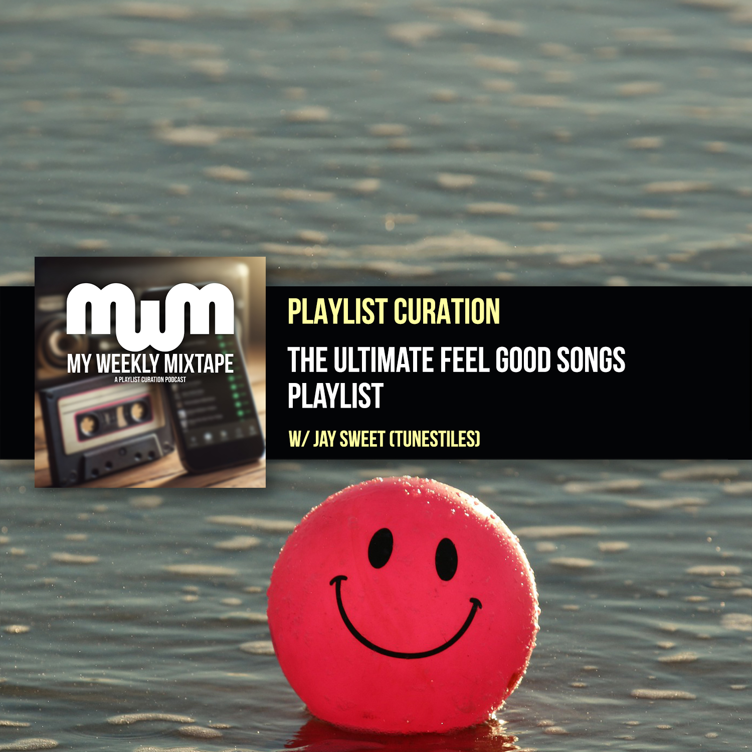 My Weekly Mixtape: The Ultimate Feel Good Songs Playlist (w/ Jay Sweet of Tunestiles)