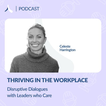 Celeste Harrington - Disruptive Dialogues with Leaders Who Care Celeste Harrington - Disruptive Dialogues with Leaders Who Care