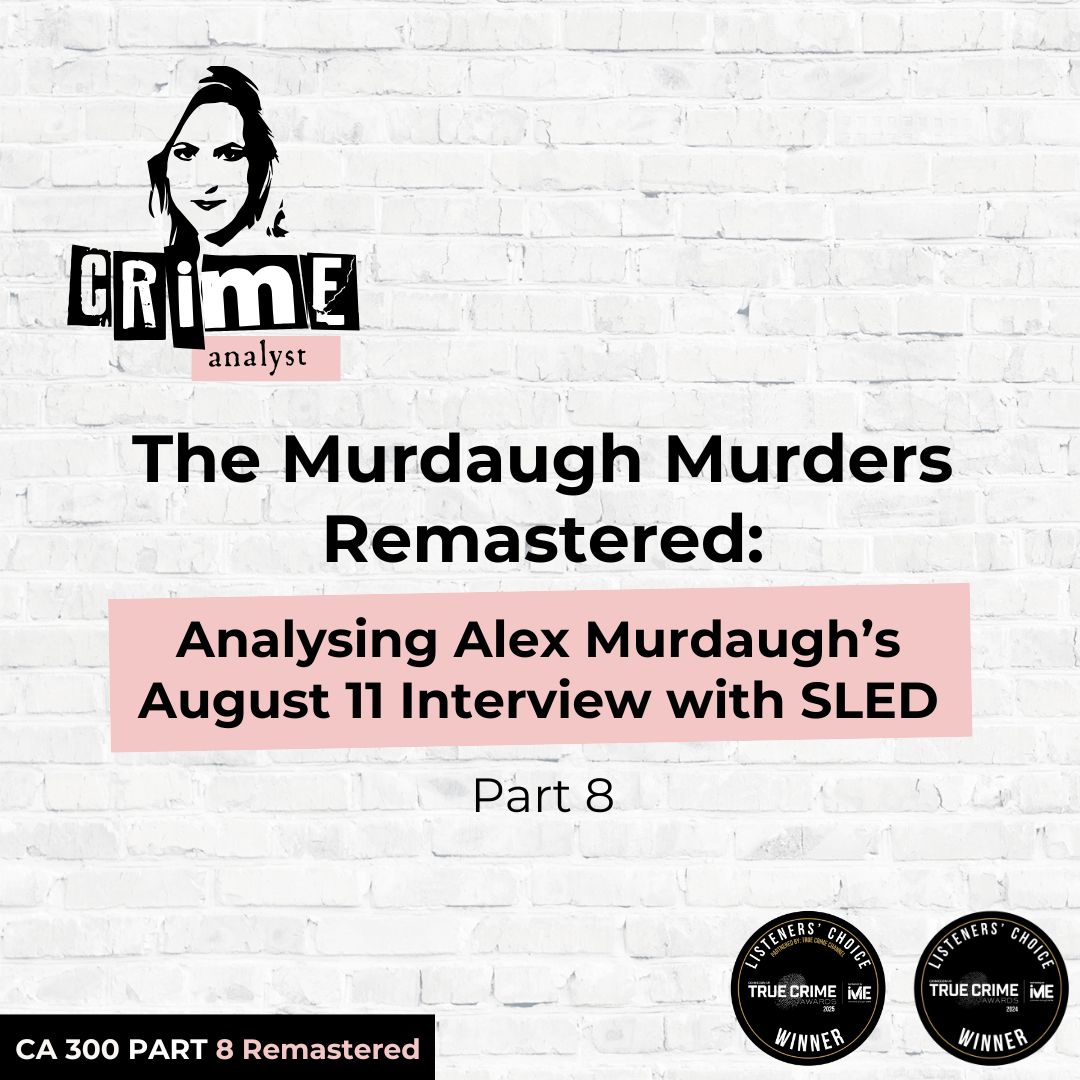 Ep 300: The Murdaugh Murders REMASTERED: Analysing Alex Murdaugh’s August 11 Interview/ Interrogation with South Carolina Law Enforcement Division (SLED),  Part 8