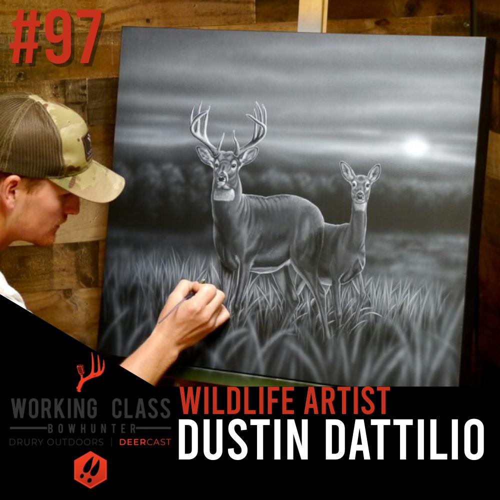 EP 97 | Wildlife Artist - Dustin Dattilio - Working Class On DeerCast