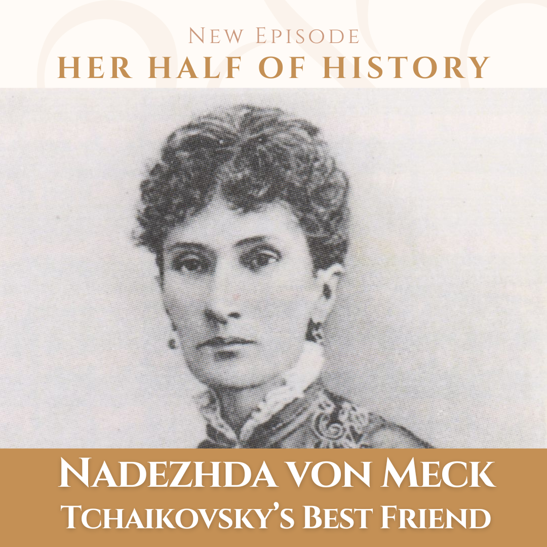 Nadezhda von Meck, Tchaikovsky's Best Friend (ep. 14.9)