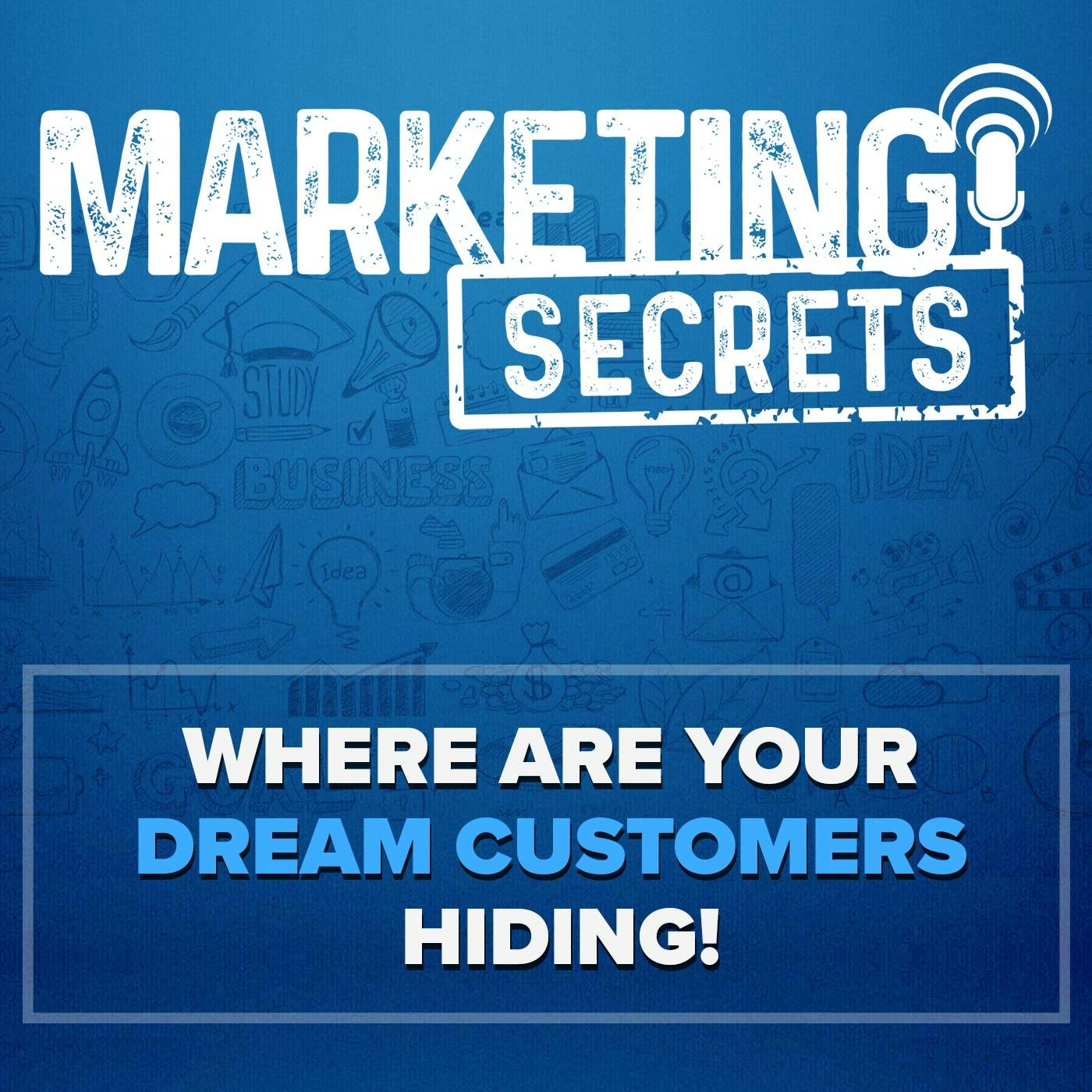 Where Are Your Dream Customers HIDING! (TS)