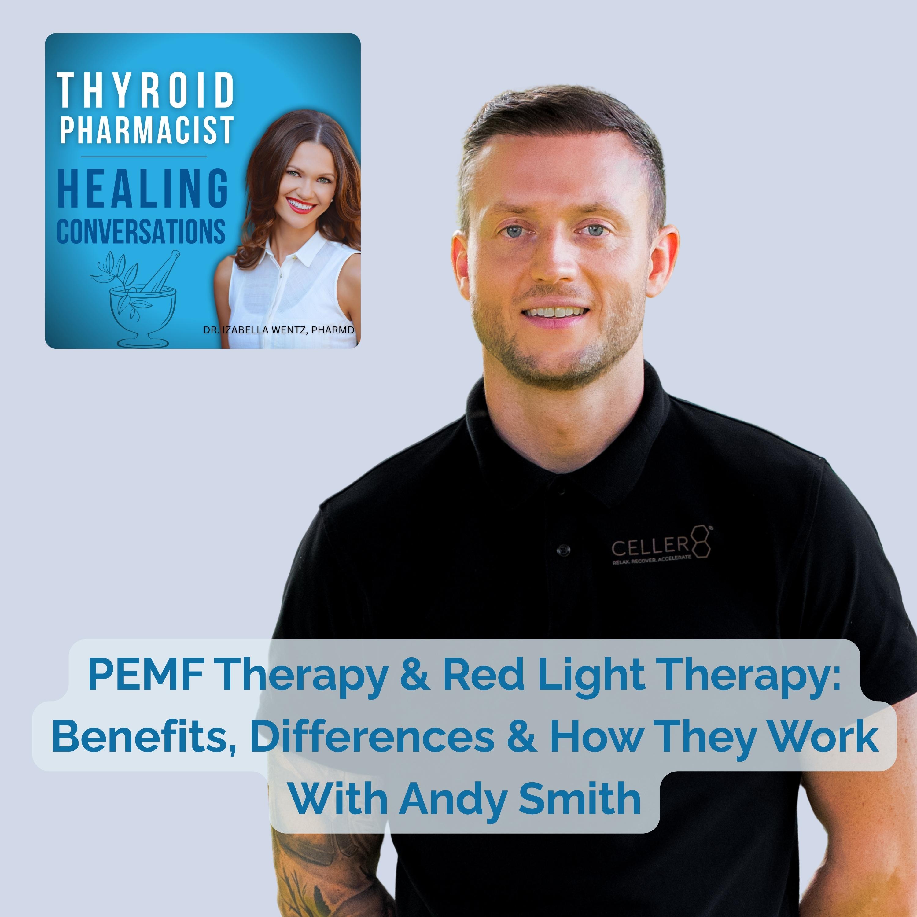 Ep117: PEMF Therapy & Red Light Therapy: Benefits, Differences & How They Work With Andy Smith
