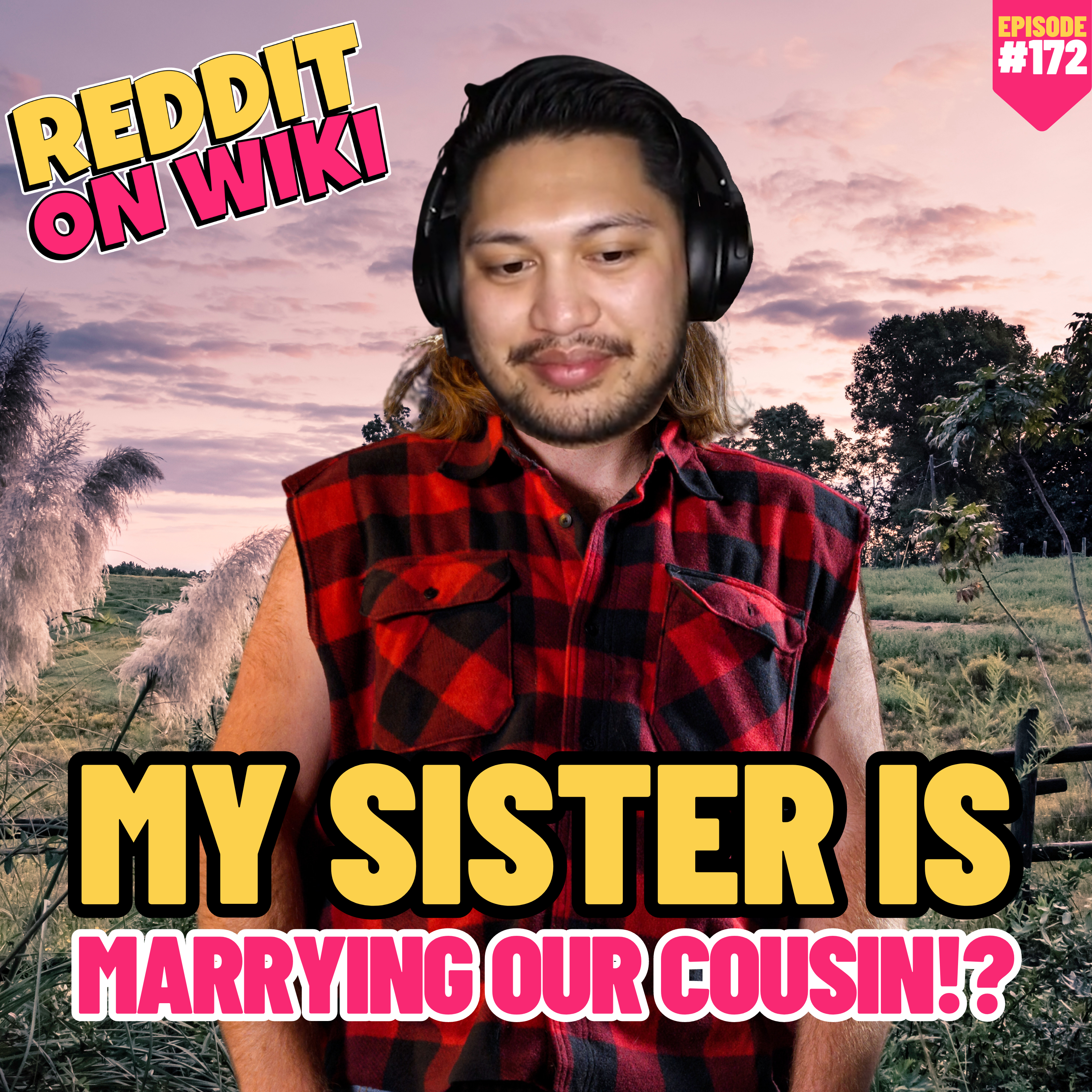 #172: My SISTER Is Marrying Our COUSIN? Am I The Asshole
