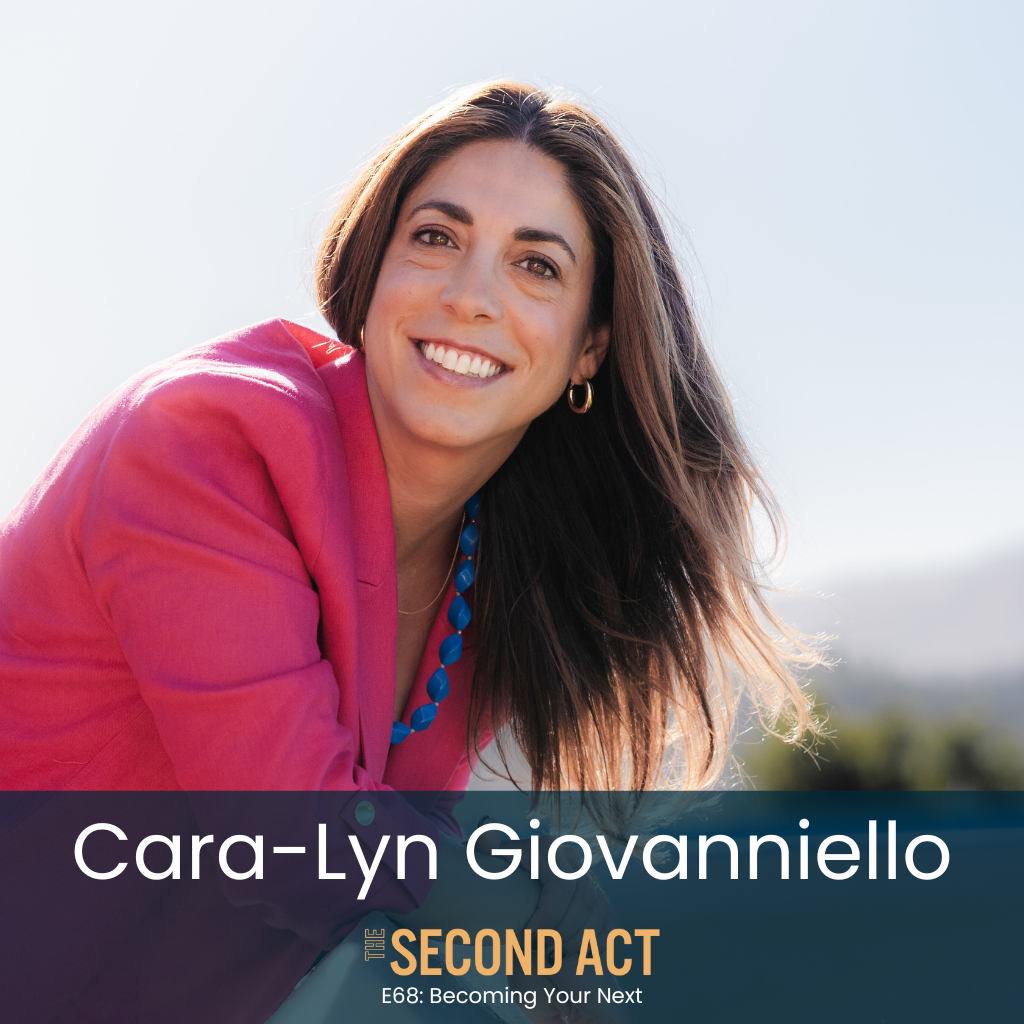 68: Becoming Your Next with Cara-Lyn Giovanniello (Explore how Cara-Lyn uncovers the courage, trust, and self-belief behind every great transformation)