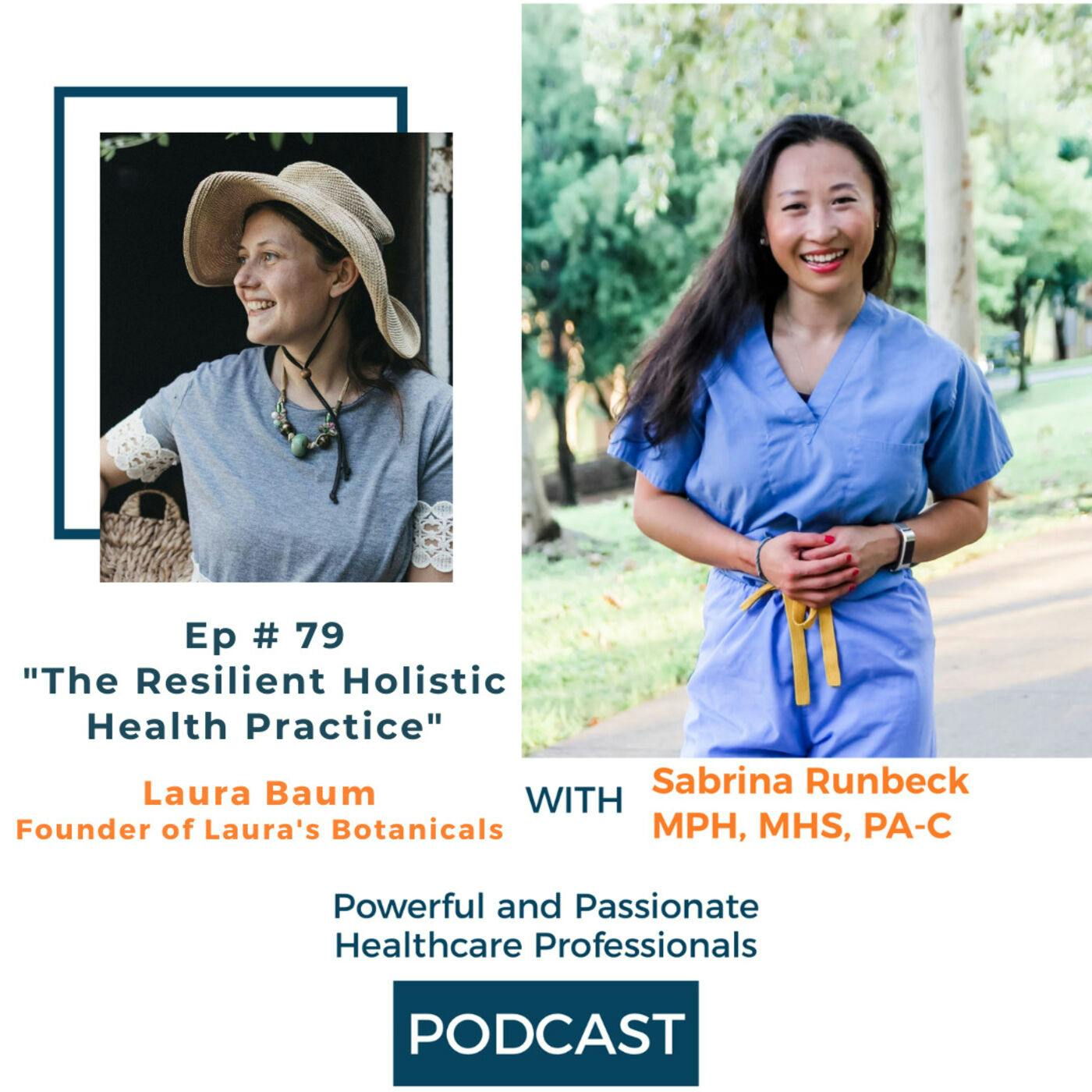 Ep 79 – The Resilient Holistic Health Practice with Laura Baum