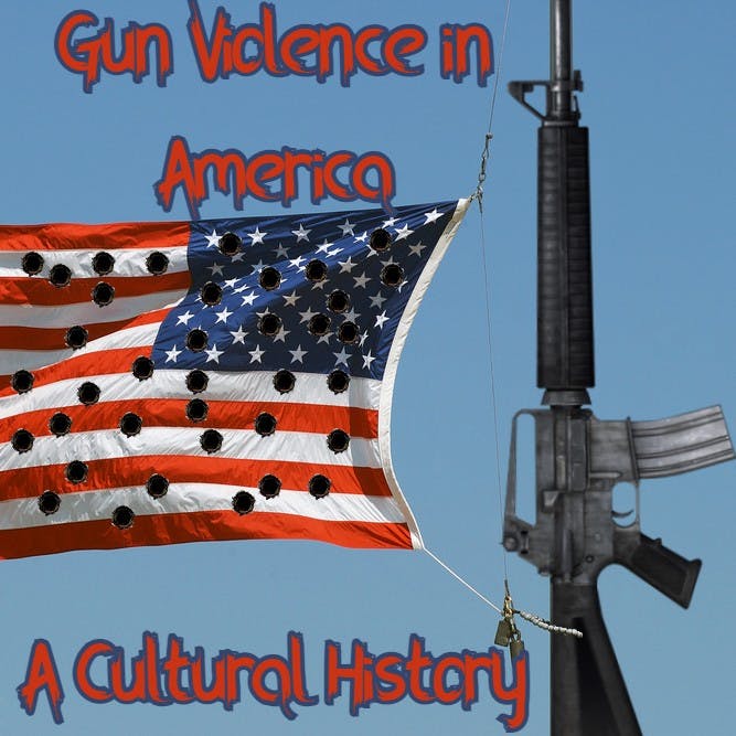 Gun Violence in America: A Cultural History