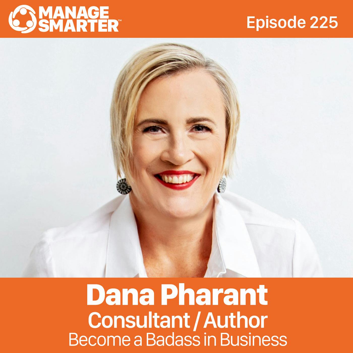 225: Dana Pharant: Become a Badass in Business