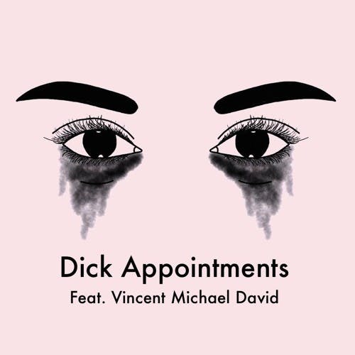 Dick Appointments ft. Vincent Michael David