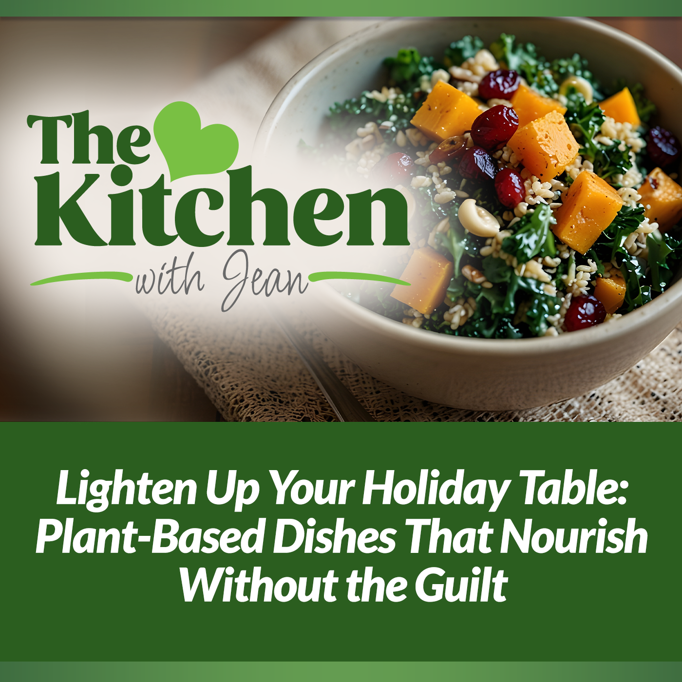 12/18/25: Lighten Up Your Holiday Table - Plant-Based Dishes That Nourish Without the Guilt