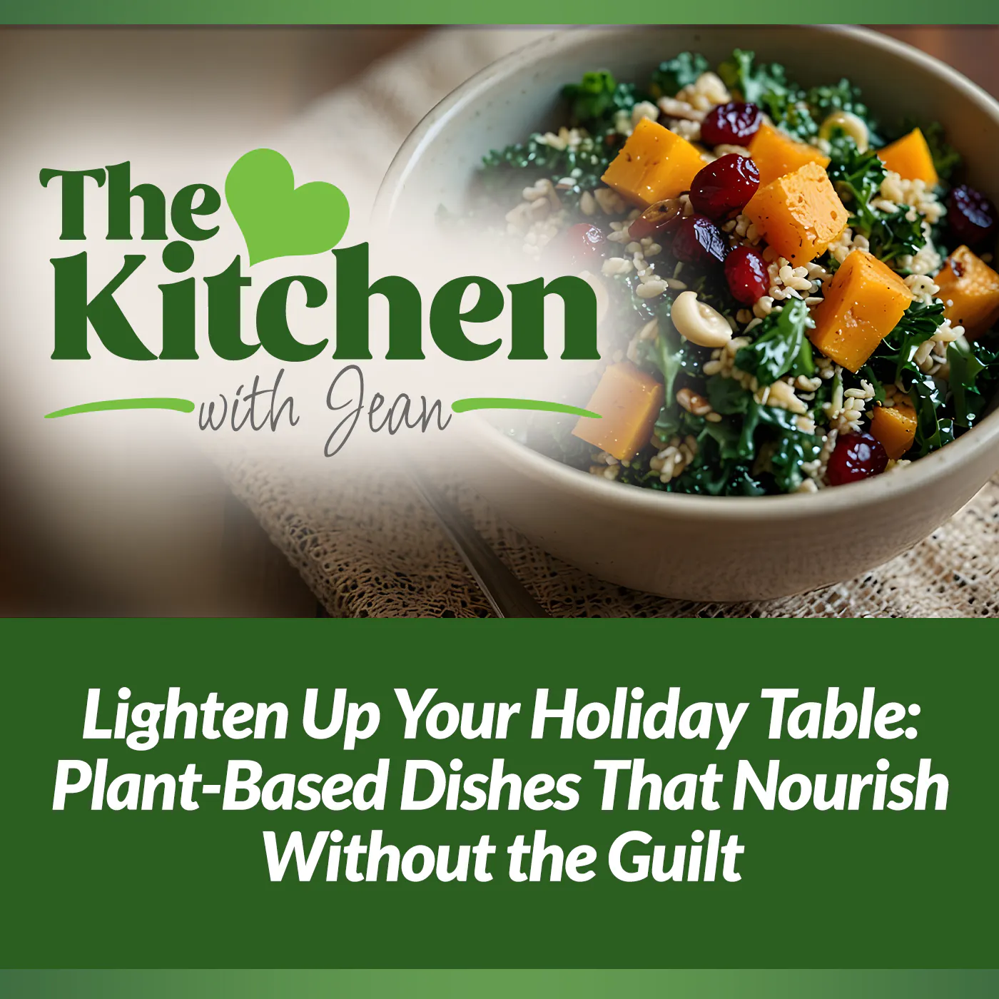 12/18/25: Lighten Up Your Holiday Table - Plant-Based Dishes That Nourish Without the Guilt 12/18/25: Lighten Up Your Holiday Table - Plant-Based Dishes That Nourish Without the Guilt