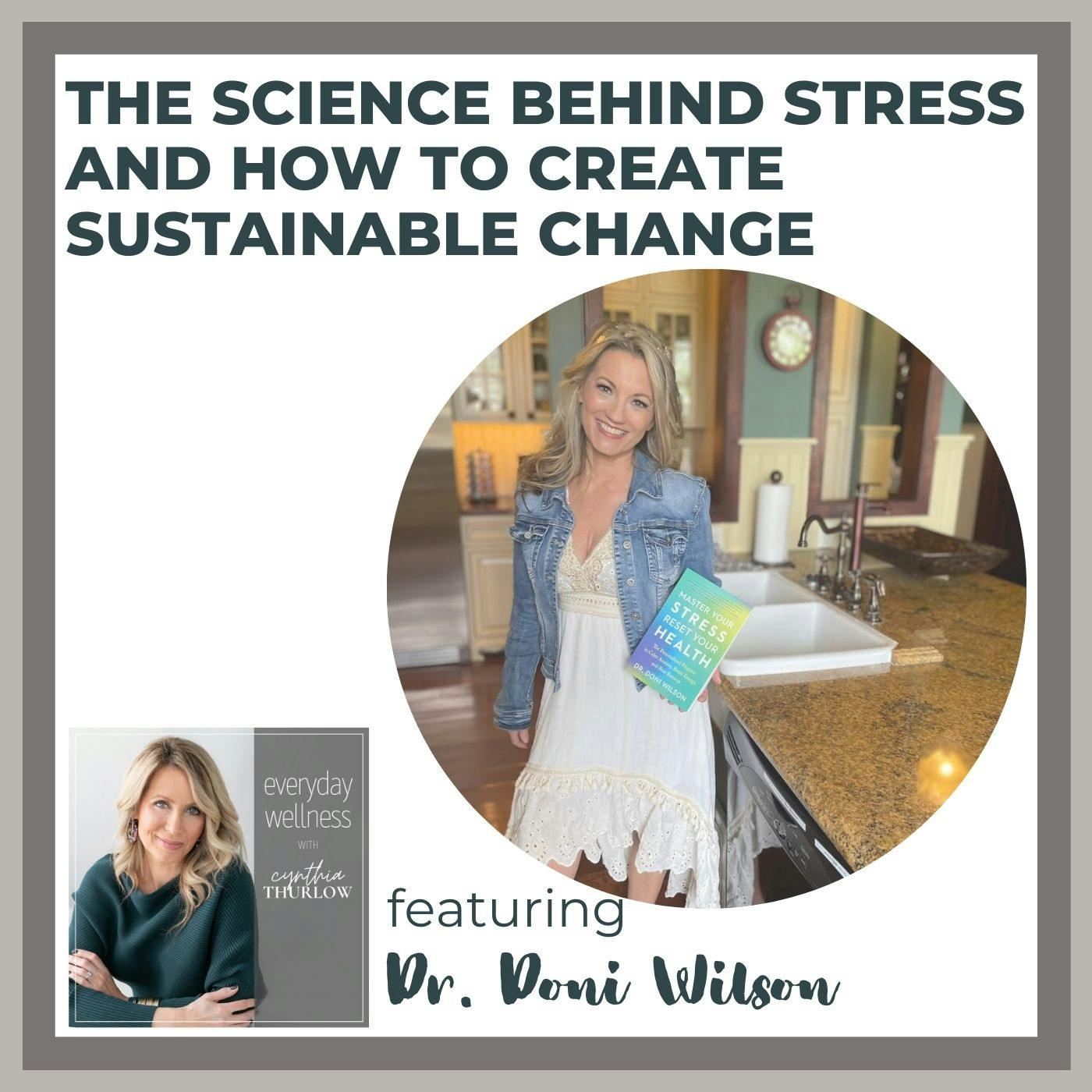Ep. 216 The Science Behind Stress and How to Create Sustainable Change with Dr. Doni Wilson