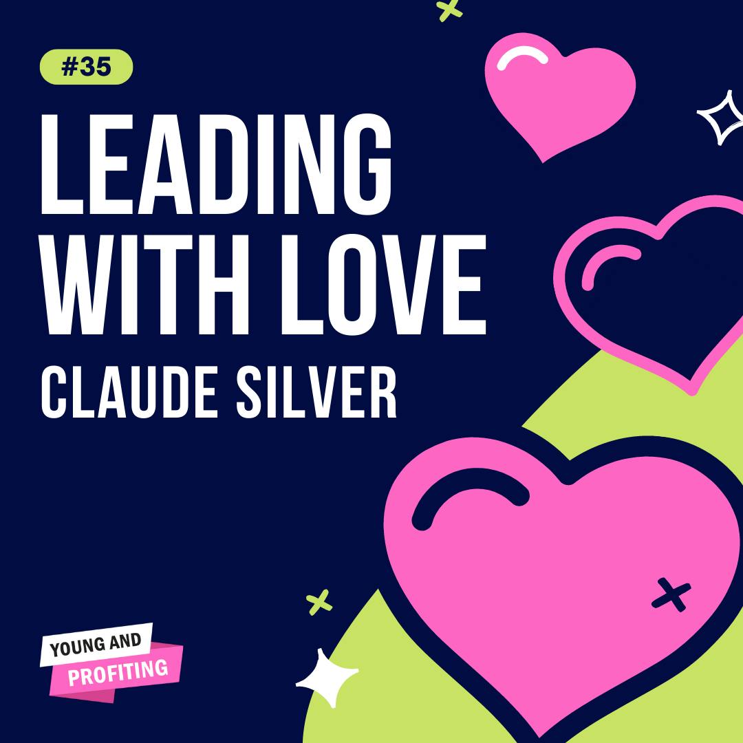 YAPClassic: Claude Silver on Leading with Love by Hala Taha | YAP Media Network